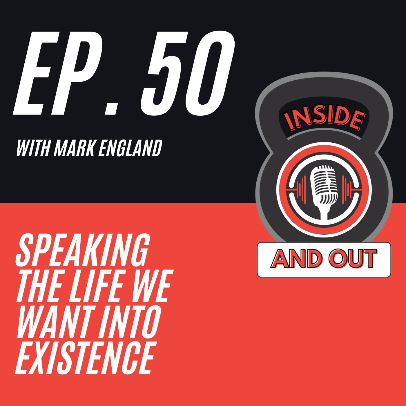 Ep. 50 | Speaking the Life We Want Into Existence w/ Mark England