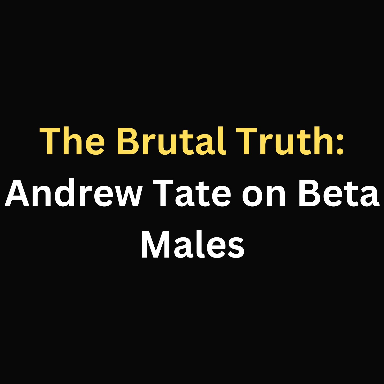 The Brutal Truth: Andrew Tate on Beta Males episode artwork