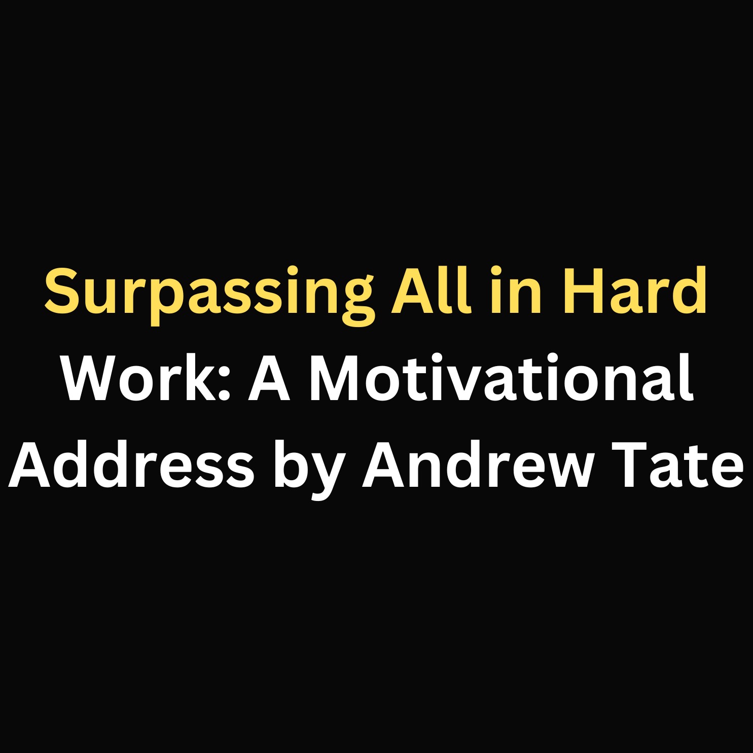 Surpassing All in Hard Work: A Motivational Address by Andrew Tate episode artwork