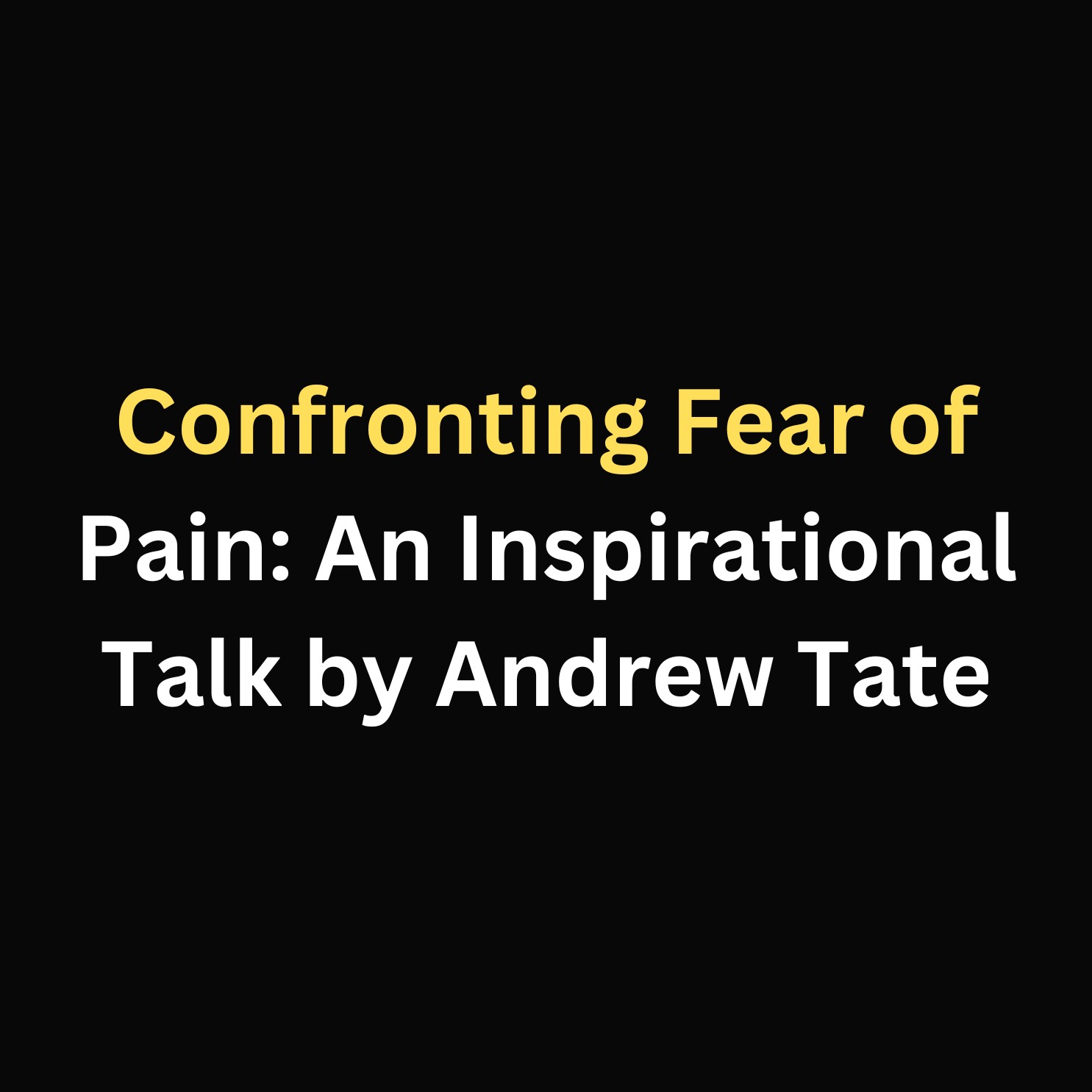 Confronting Fear of Pain: An Inspirational Talk by Andrew Tate episode artwork