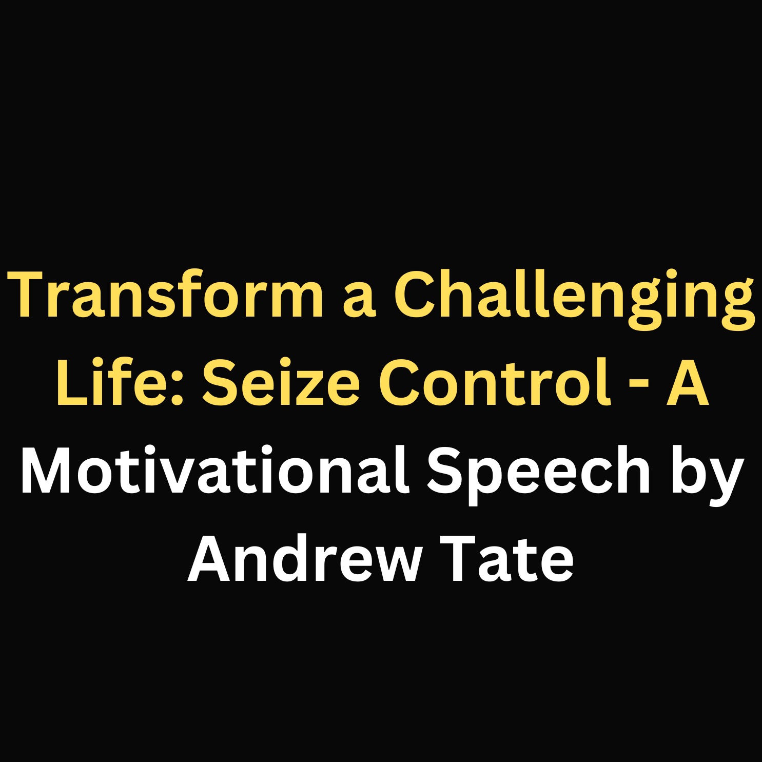 Transform a Challenging Life: Seize Control - A Motivational Speech by Andrew Tate episode artwork