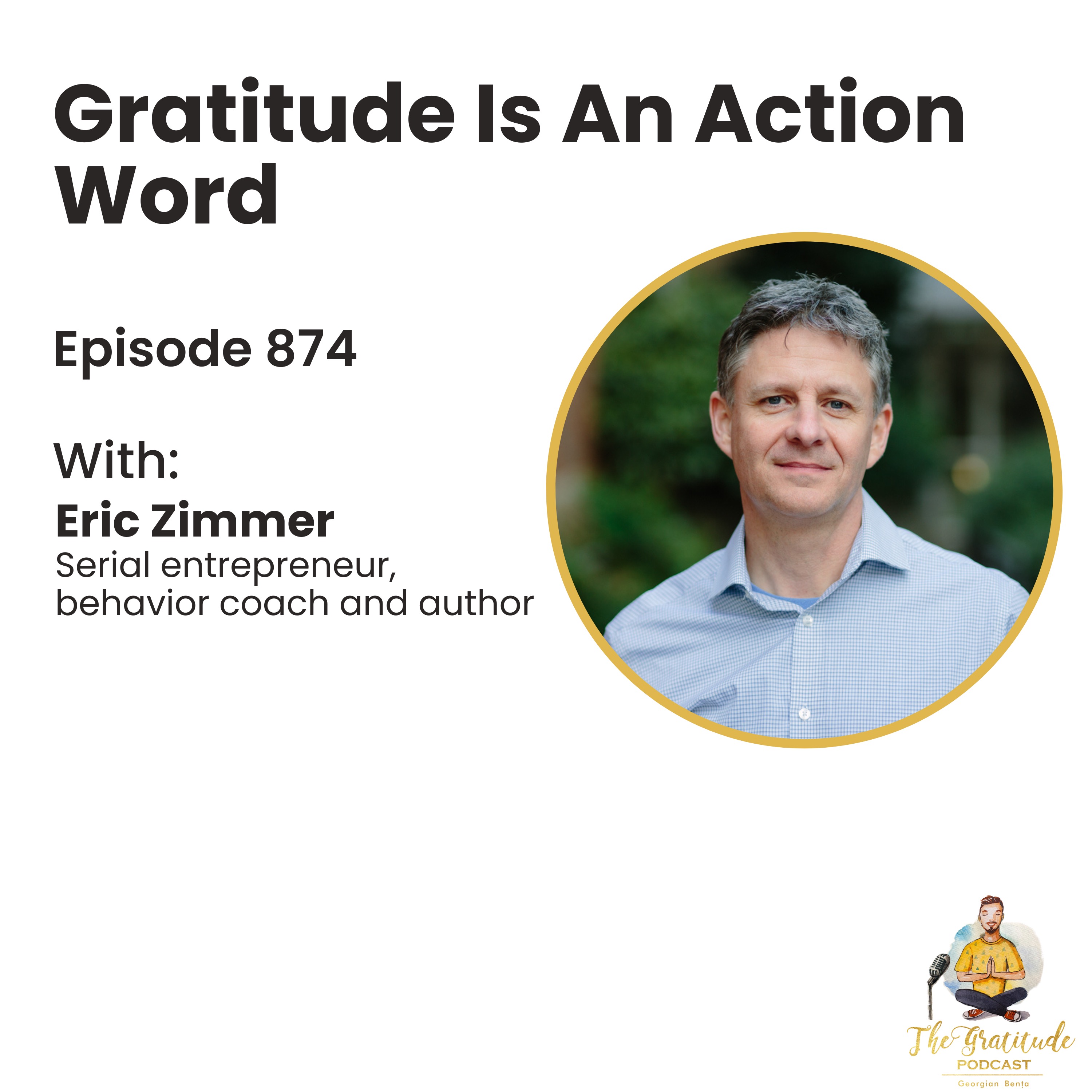 Gratitude Is An Action Word - Eric Zimmer (ep. 874)