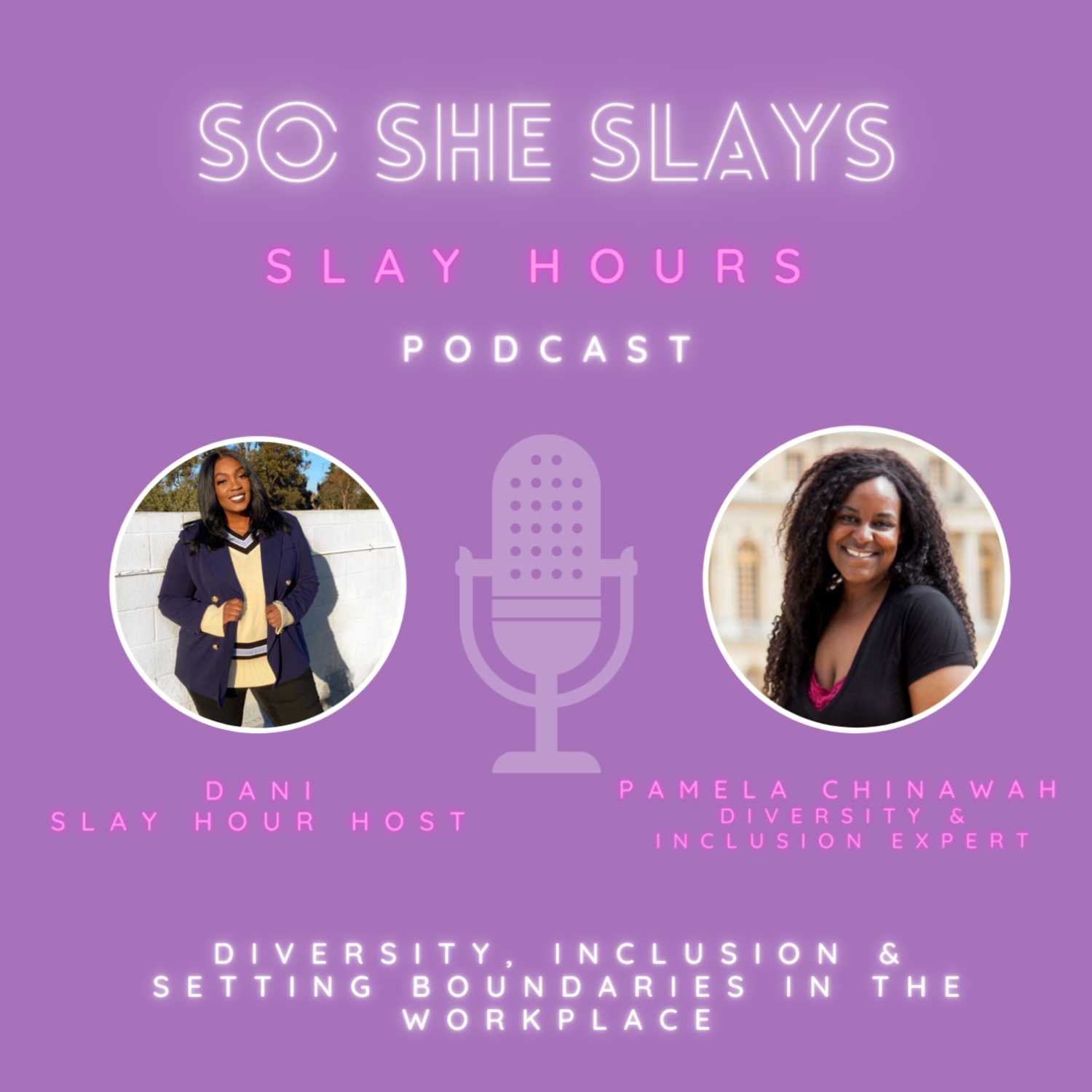 Slay Hour about diversity and inclusion in the workplace with, Pam Chinawah.