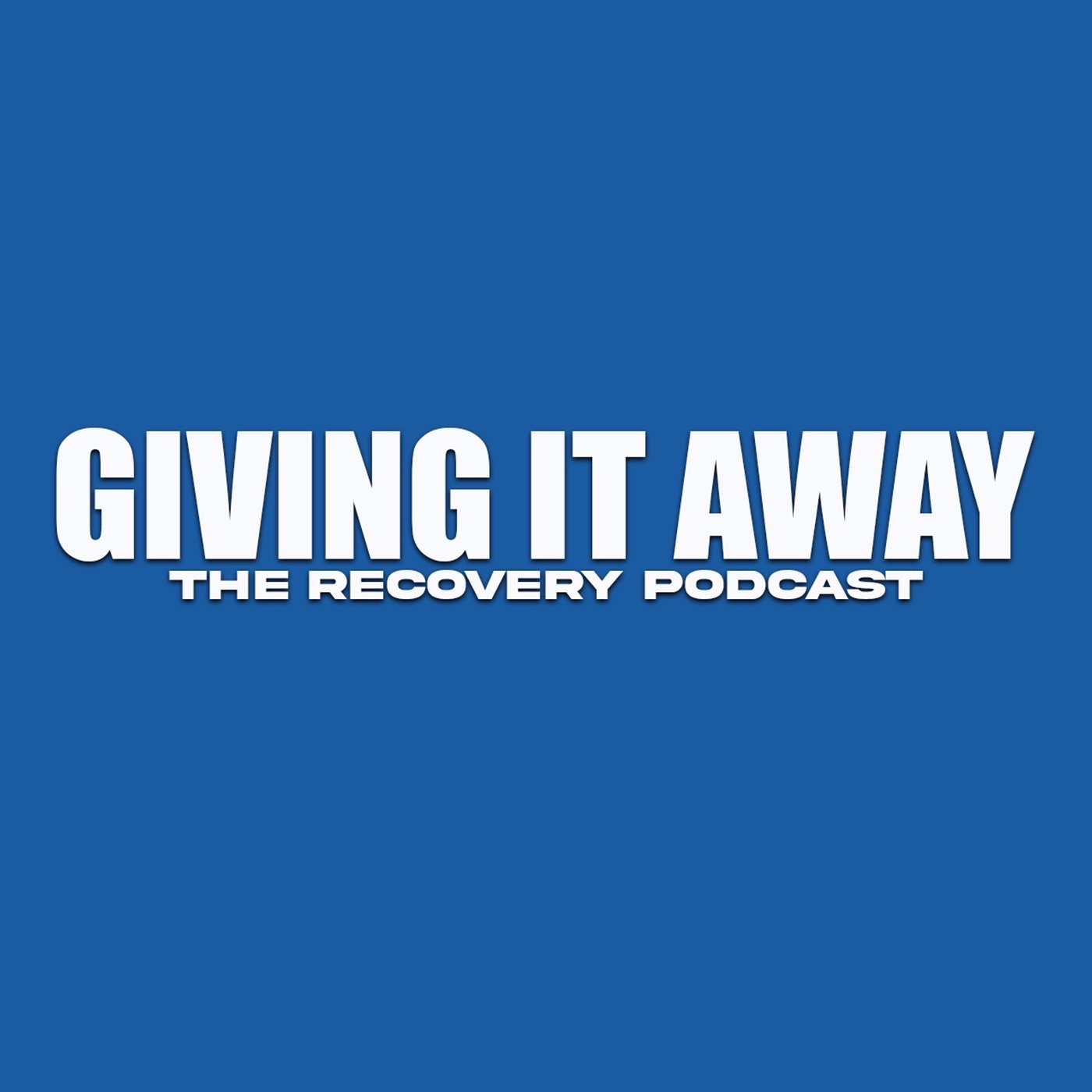 GIVING IT AWAY : The Recovery Podcast podcast artwork