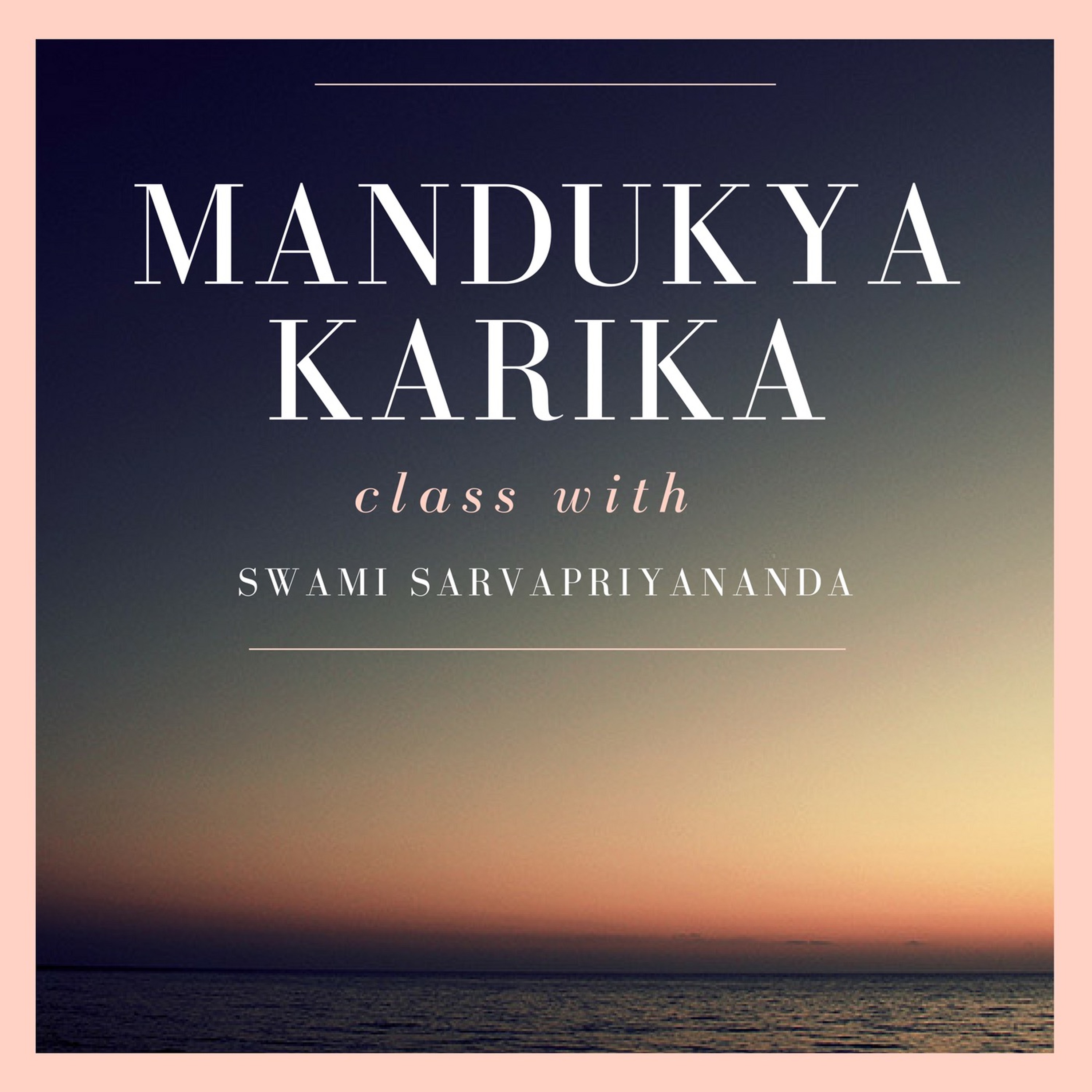 6. Mandukya Upanishad - Karika 6-9 | Swami Sarvapriyananda