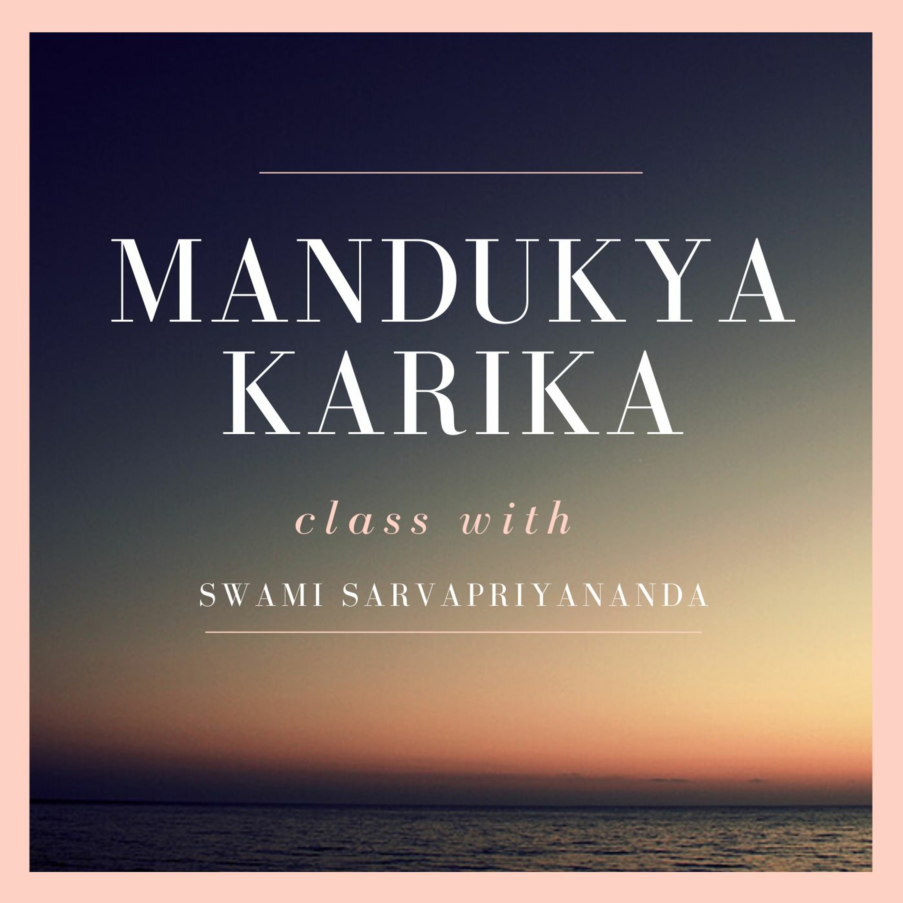 69. Mandukya Upanishad - Karika 4.94 - 4.100 | Swami Sarvapriyananda | July 16th 2020