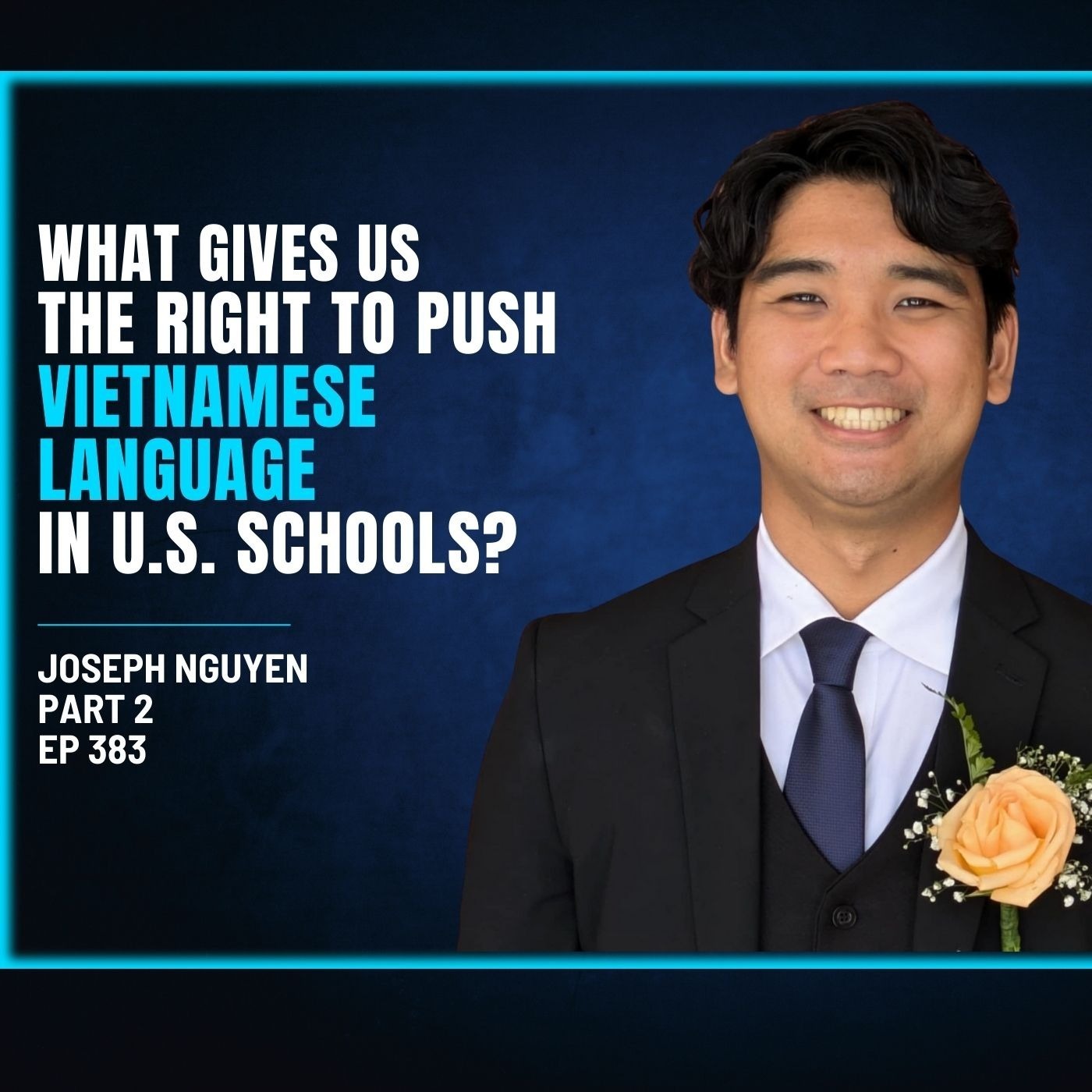 383 - Joseph Nguyen - What Gives Us the Right to Push Vietnamese History and Language in U.S. Schools?