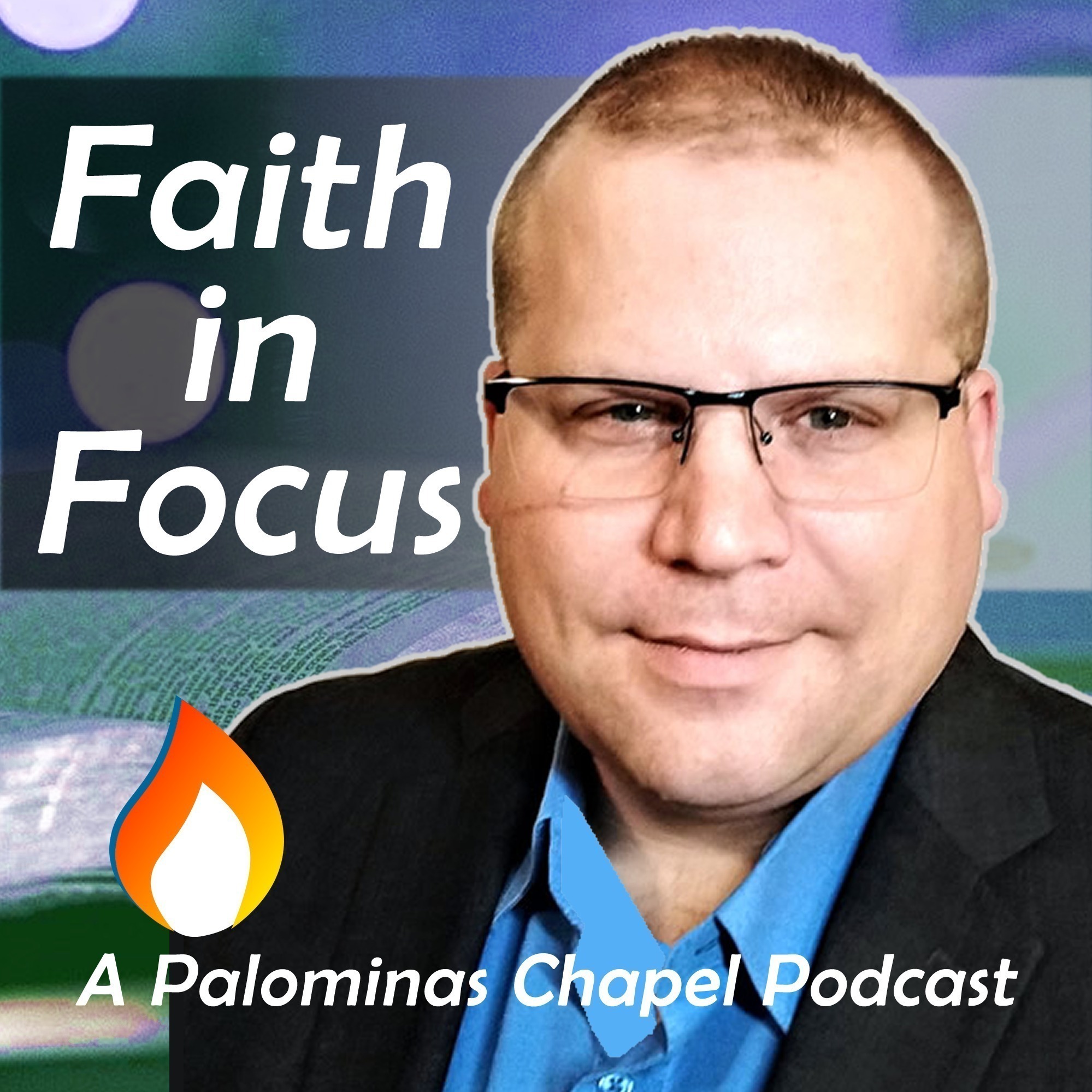 Faith in Focus: A Palominas Chapel Podcast podcast artwork