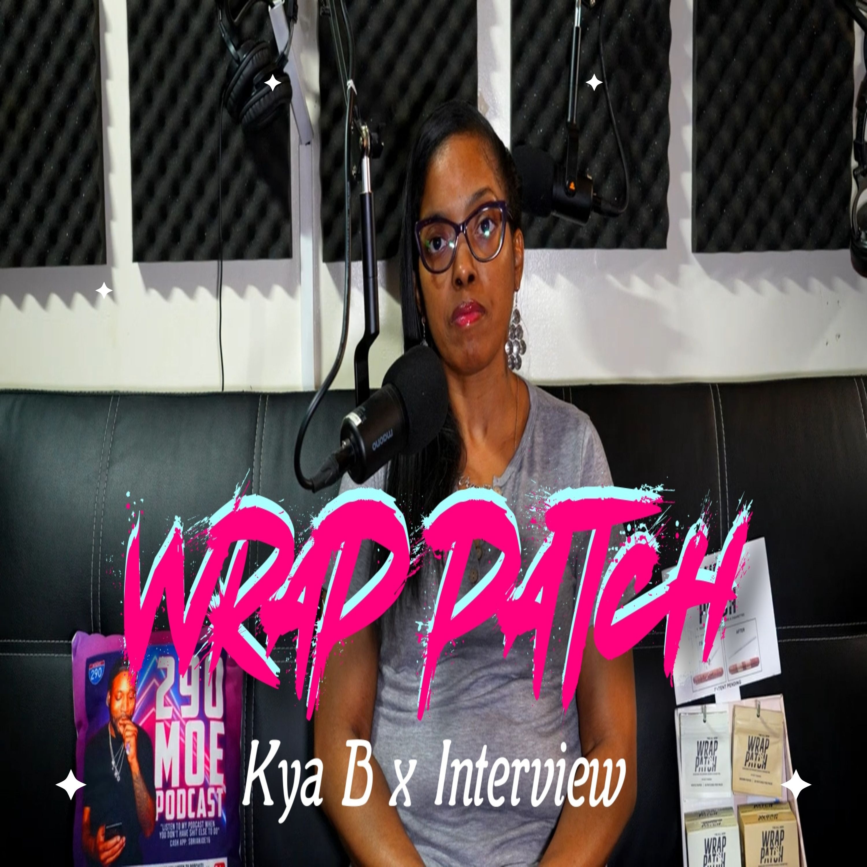 Kya B. x Wrap Patch (Full Interview) Talks Inventing Wrap Patch x Health x Family x Goals + More! episode artwork