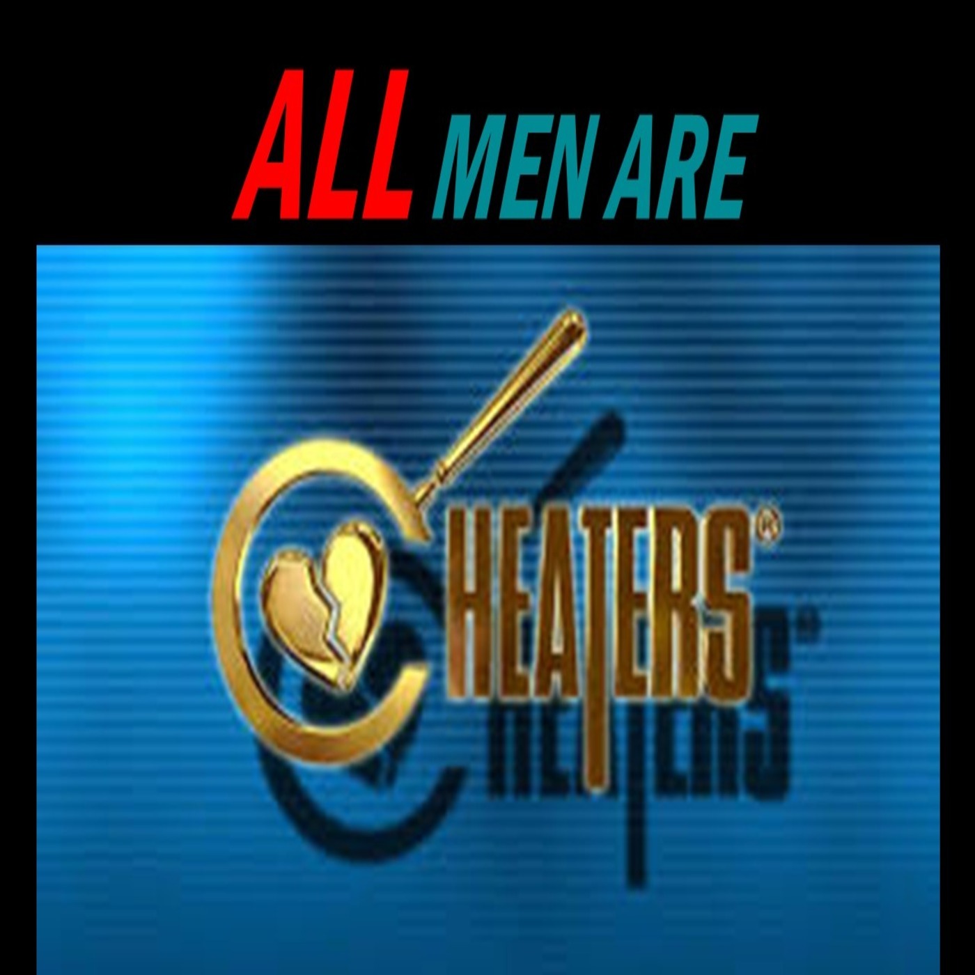 Don't Blame Yourself: All Men Cheat