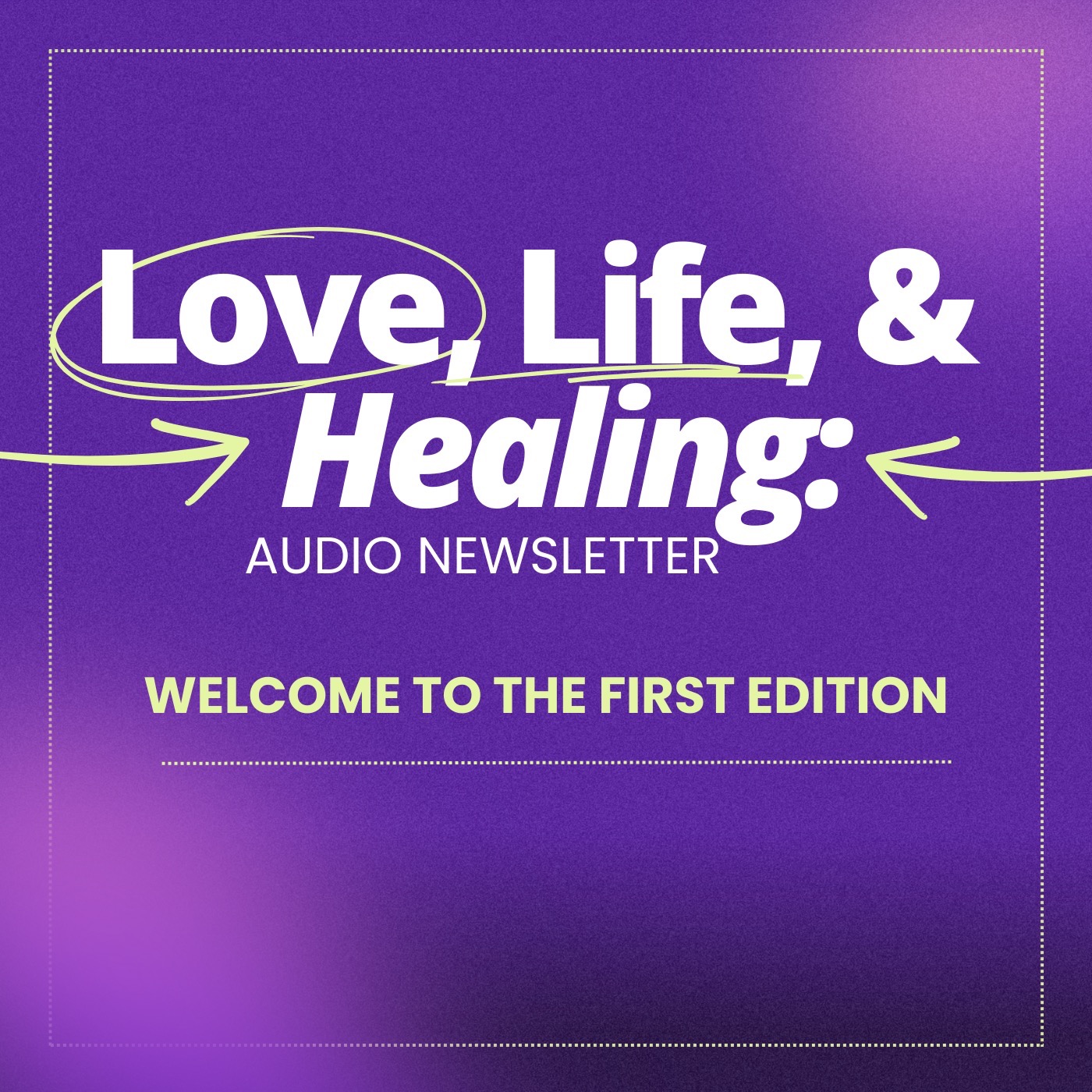 Welcome First Edition of Love Life and Healing Newsletter episode artwork