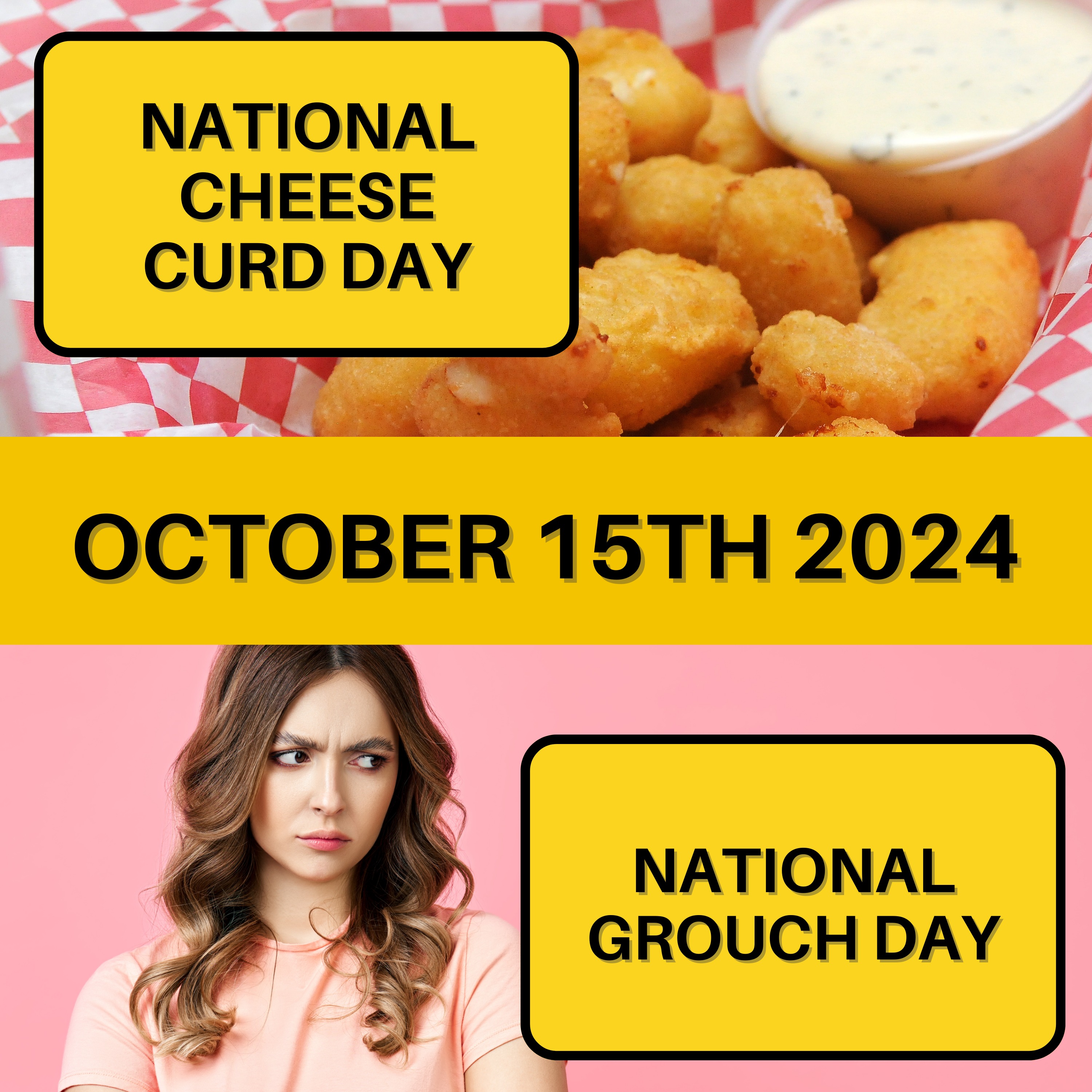 National Cheese Curd Day & National Grouch Day