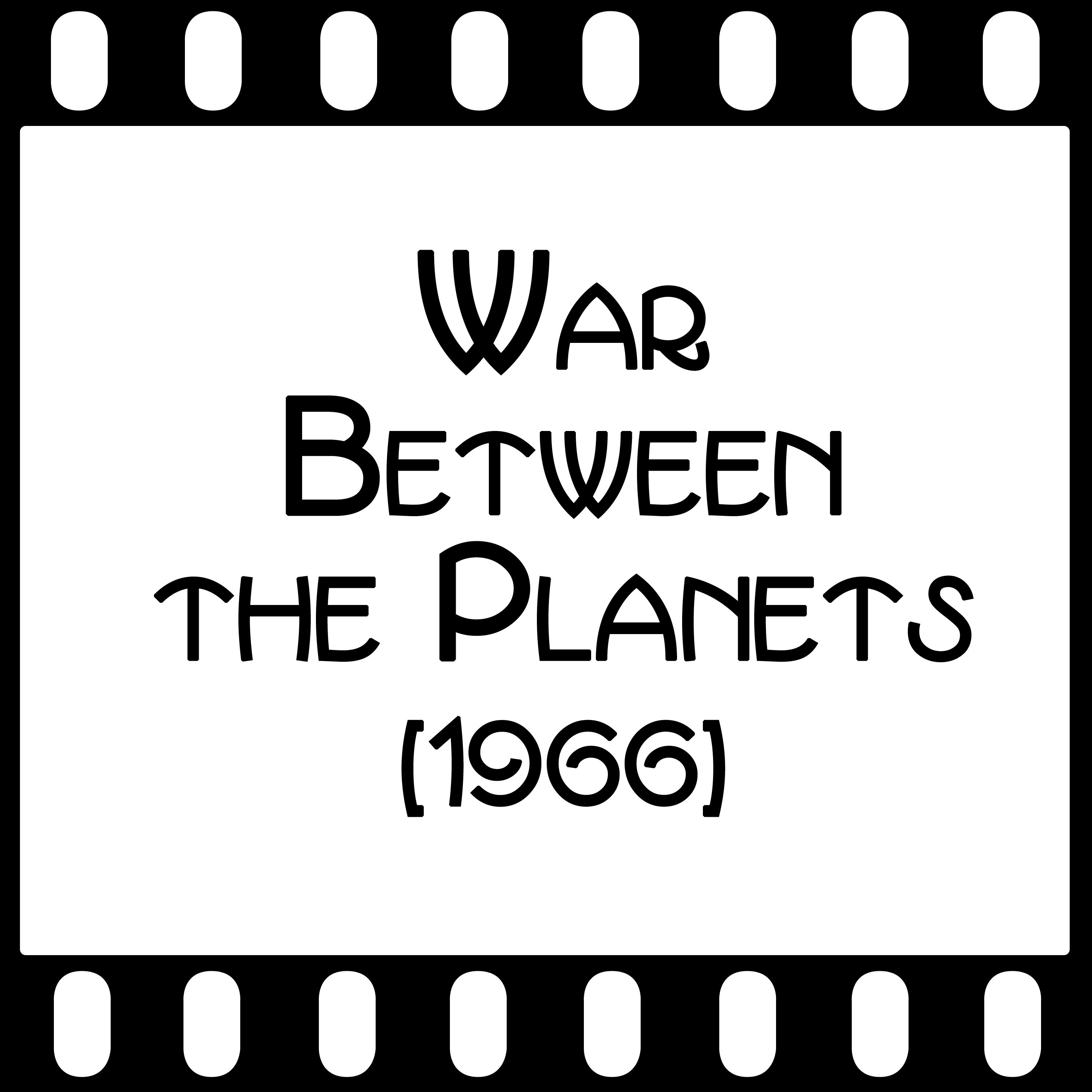 Episode 034 - "War Between the Planets" (1966) episode artwork