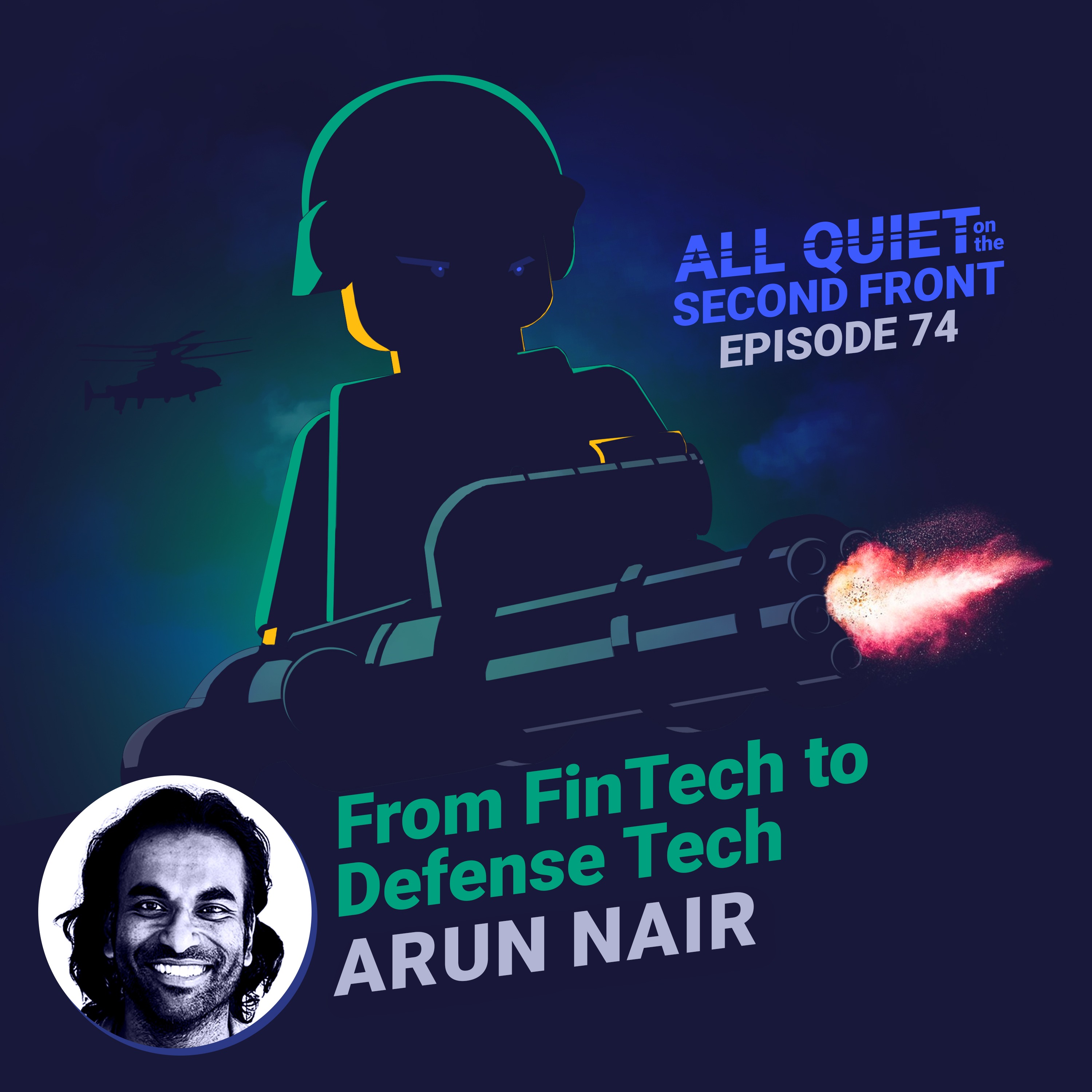 74. From FinTech to Defense Tech with Arun Nair