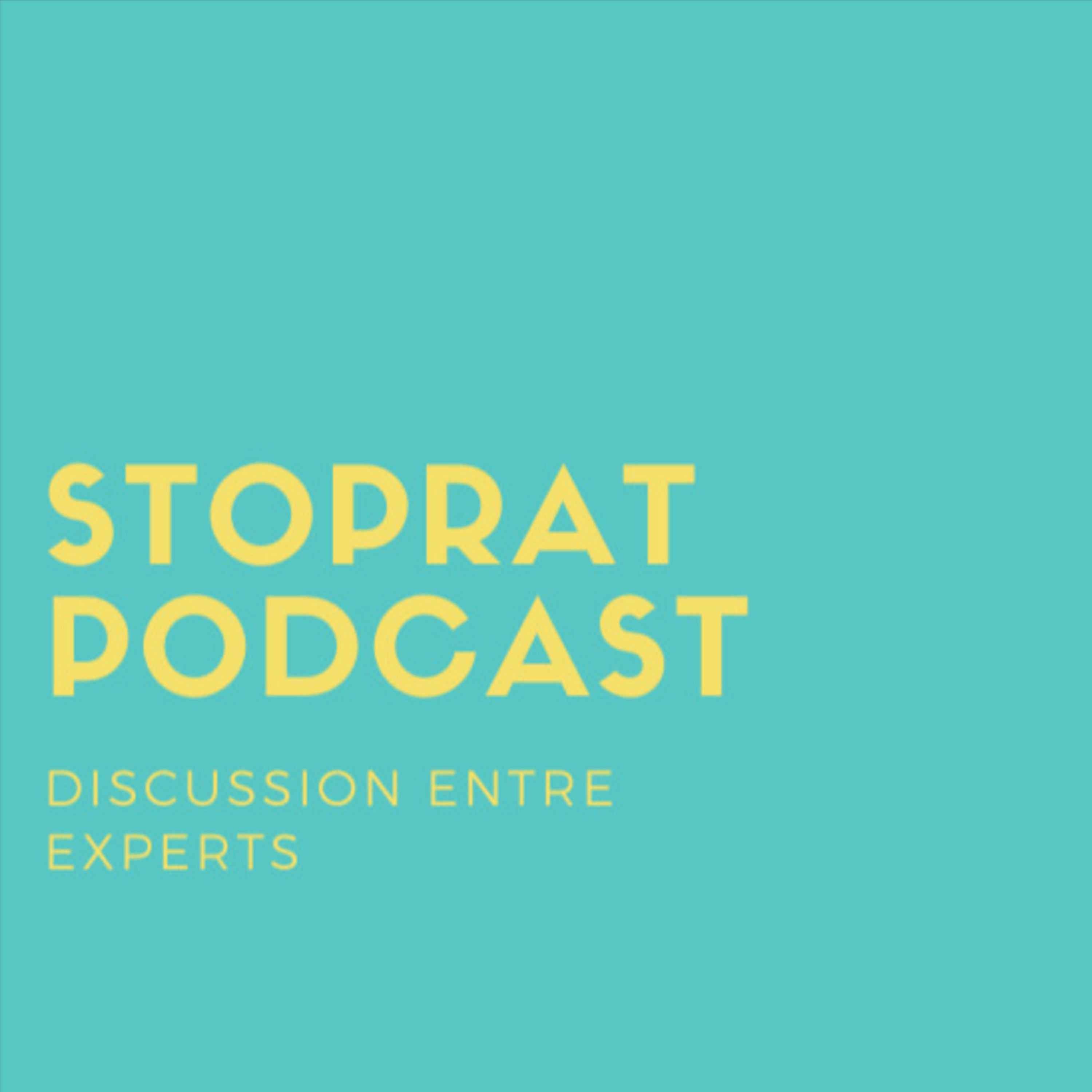 Stoprat Podcast - Discussion Entre Experts