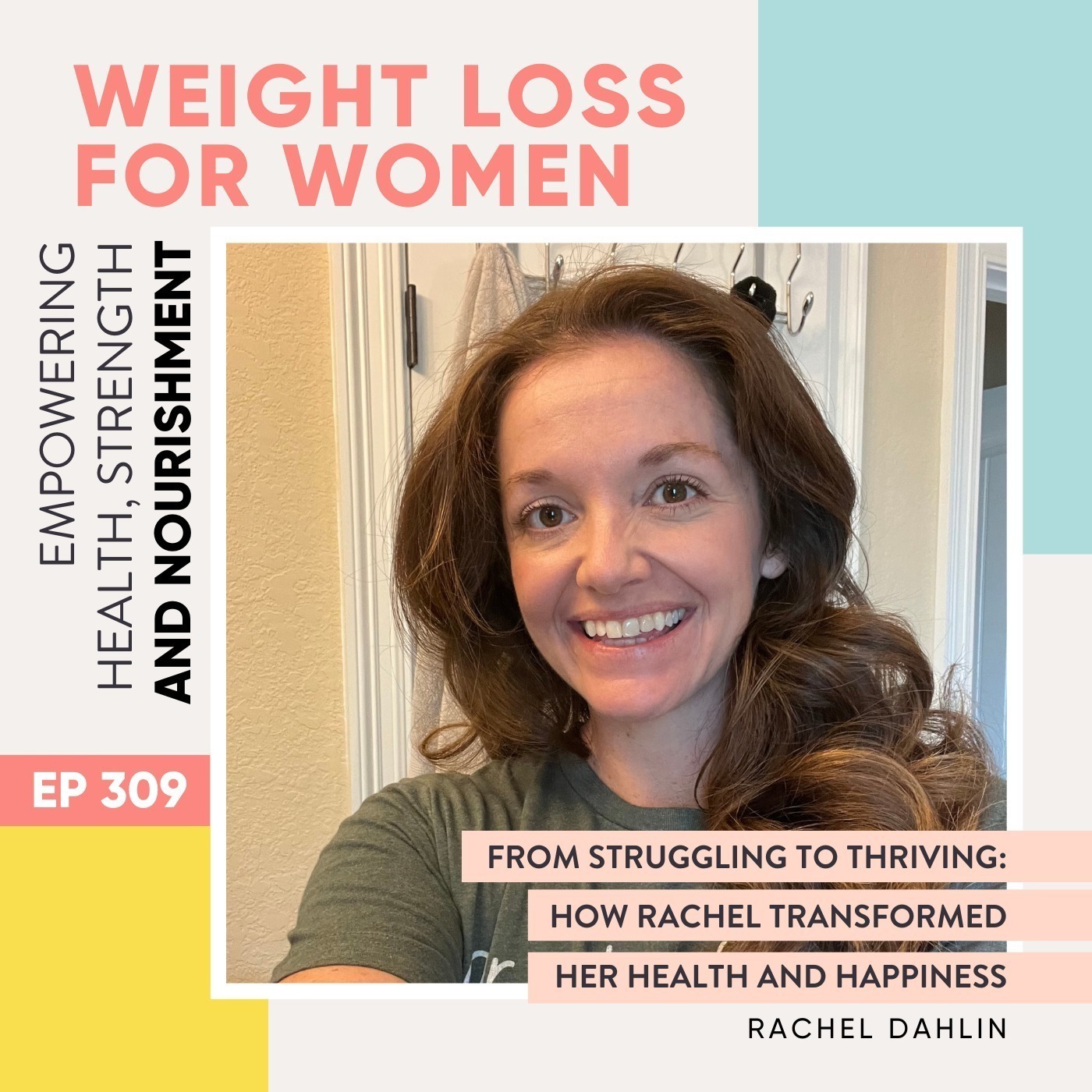 #309 - From Struggling to Thriving: How Rachel Transformed Her Health and Happiness with Rachel Dahlin