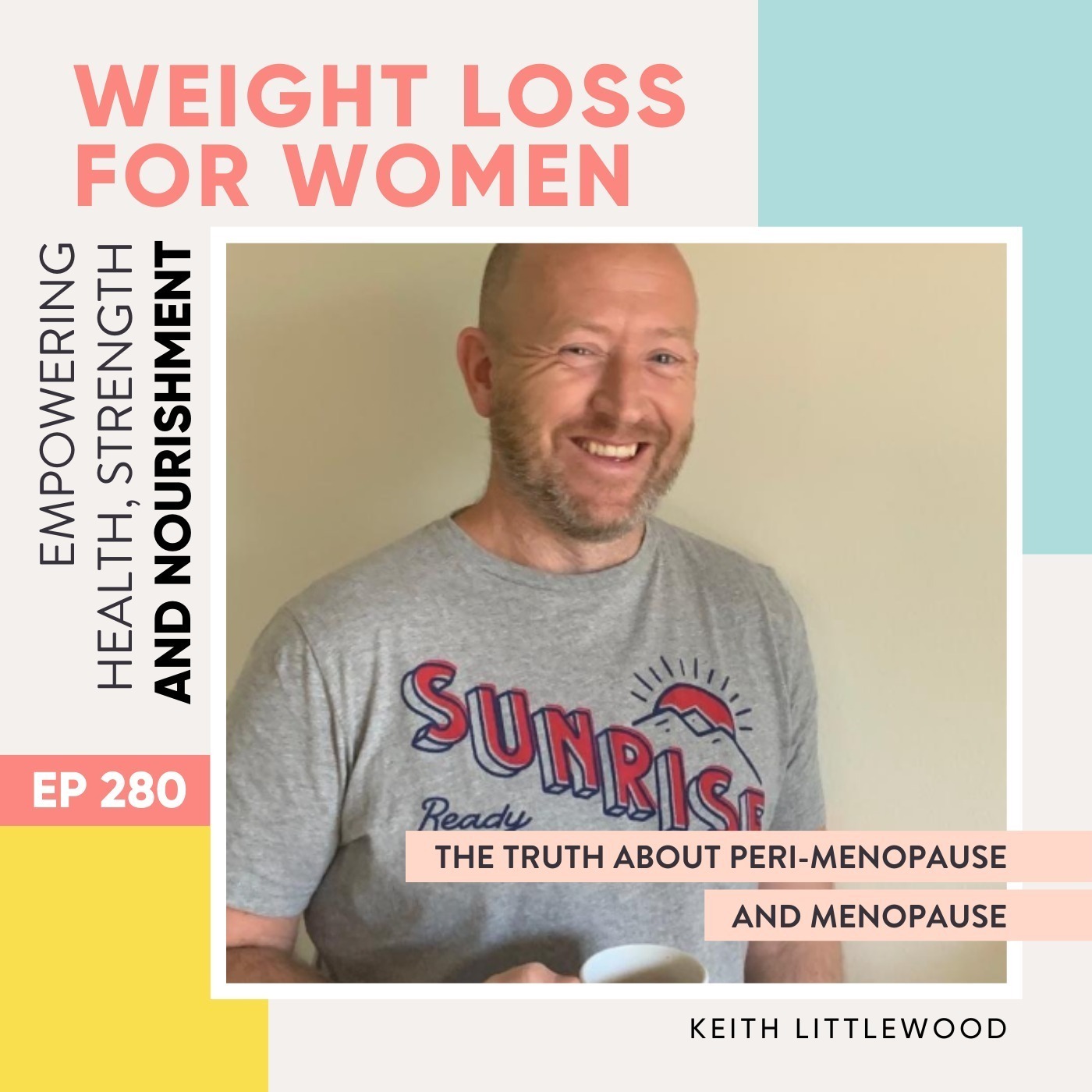 #280 - The Truth about peri-menopause and menopause with Keith Littlewood