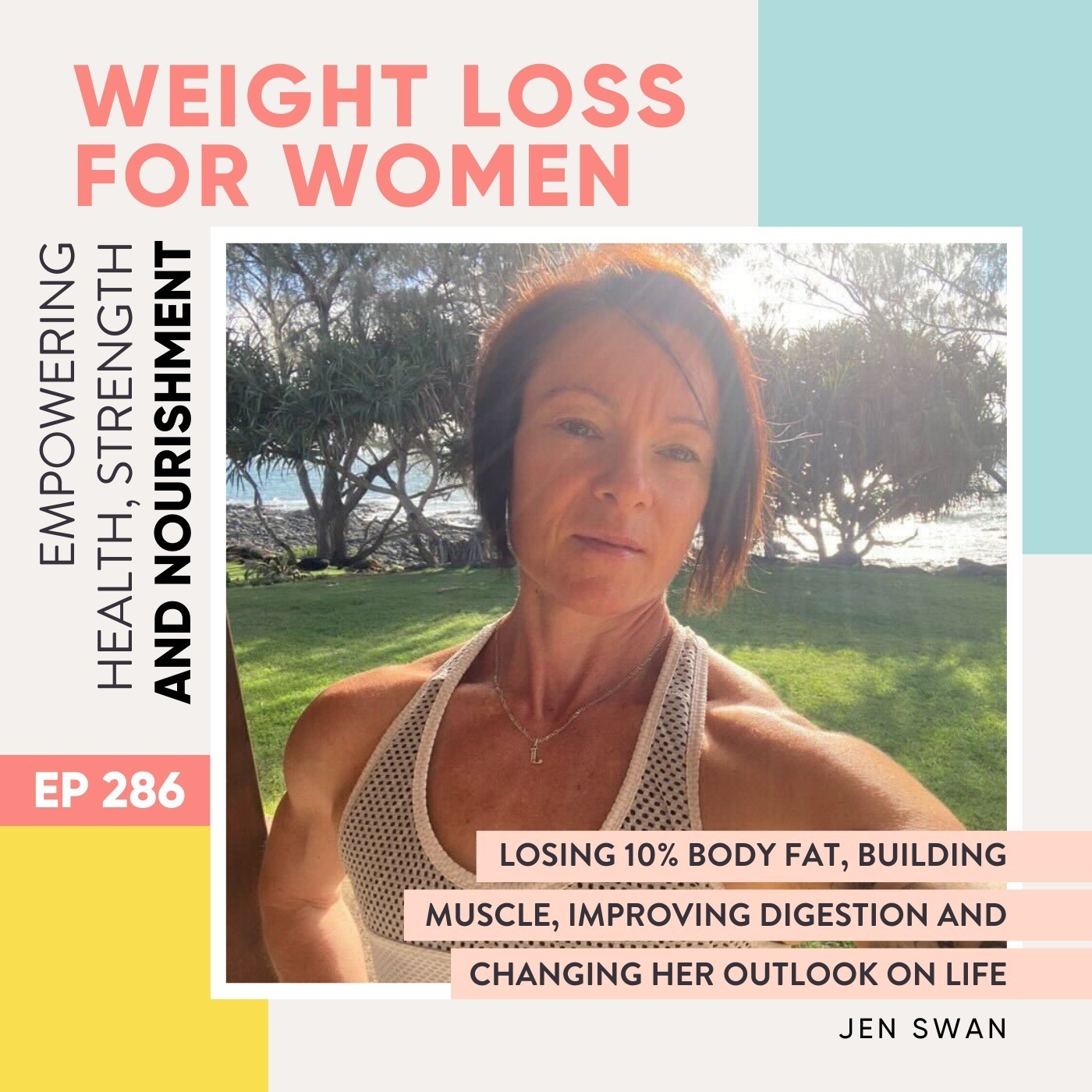 #286 - Losing 10% body fat, building muscle, improving digestion and changing her outlook on life with Jen Swan