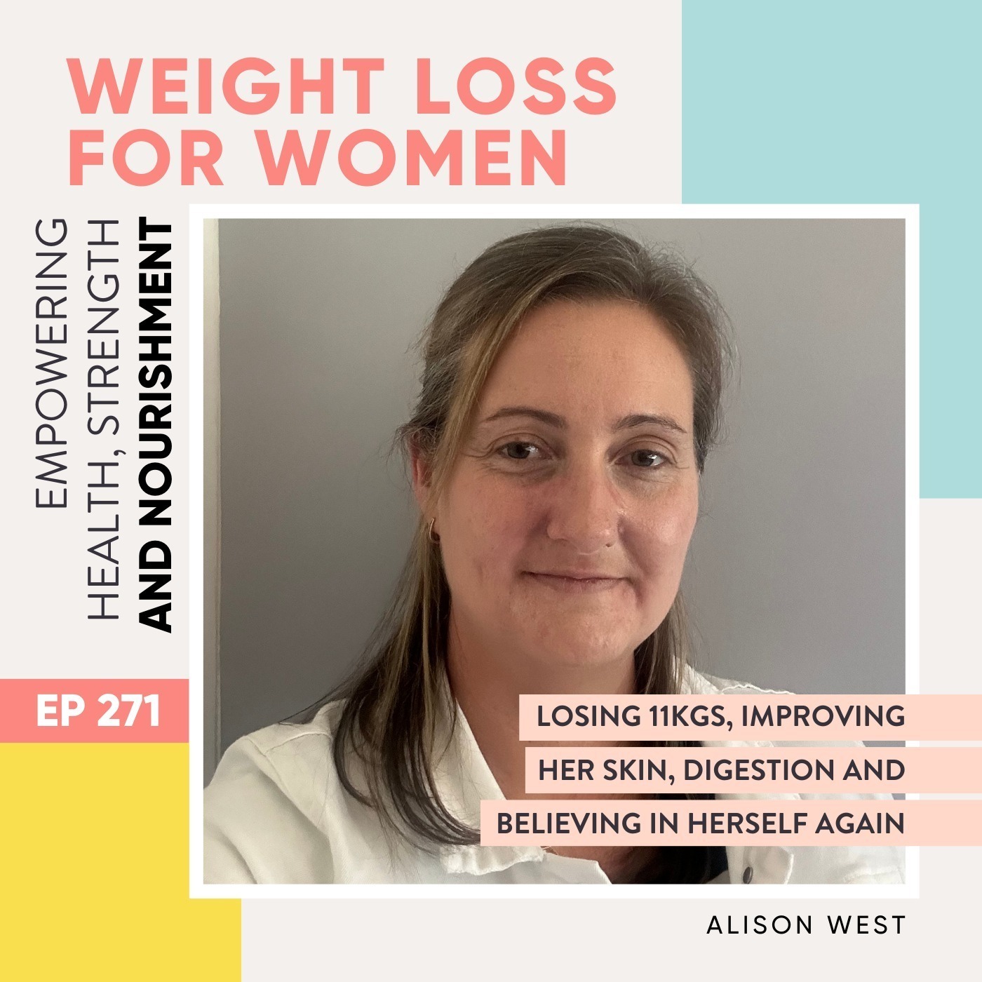 #271 - Losing 11kgs, improving her skin, digestion and believing in herself again with Alison West