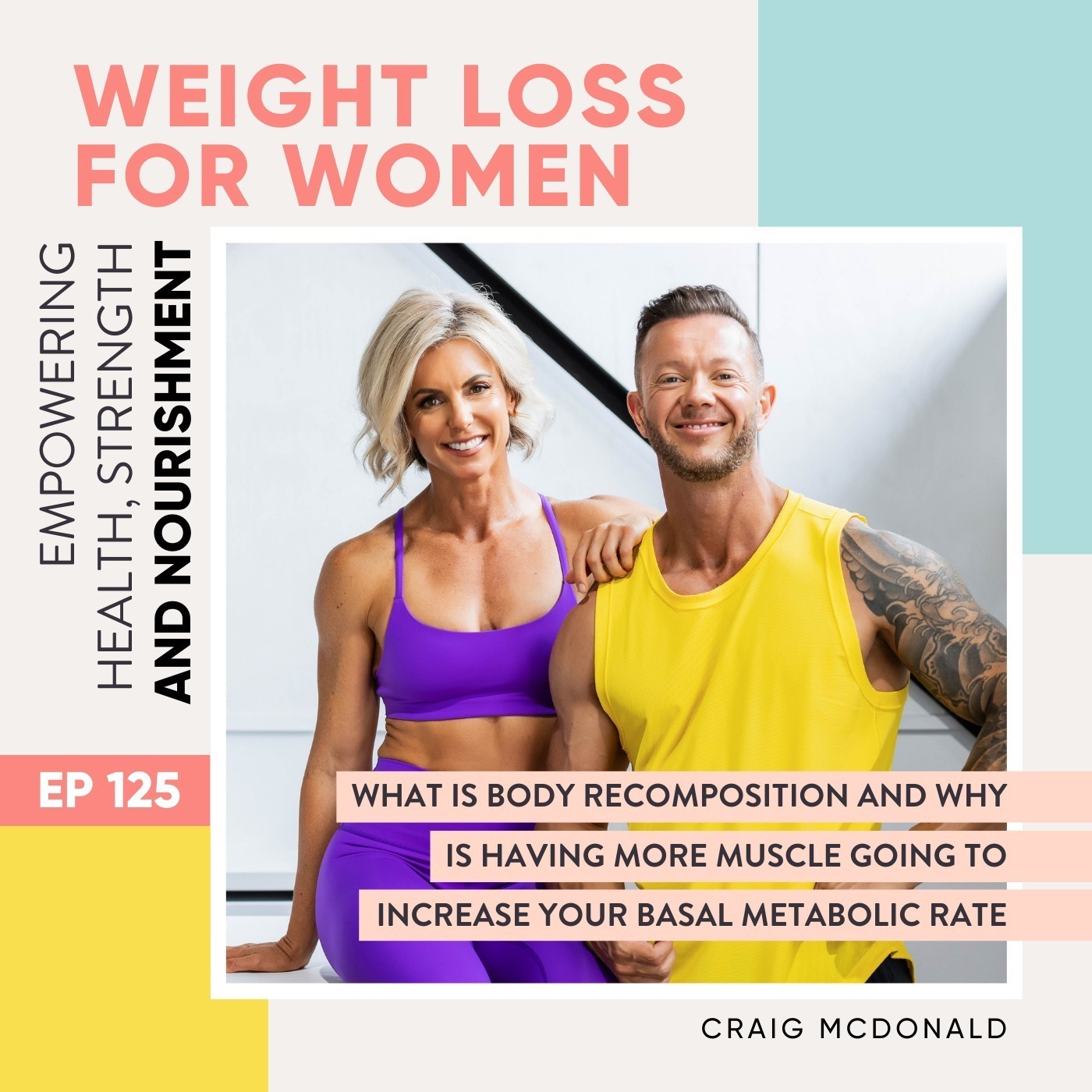 #125 - What is body recomposition and why is having more muscle going to increase your basal metabolic rate with Craig McDonald