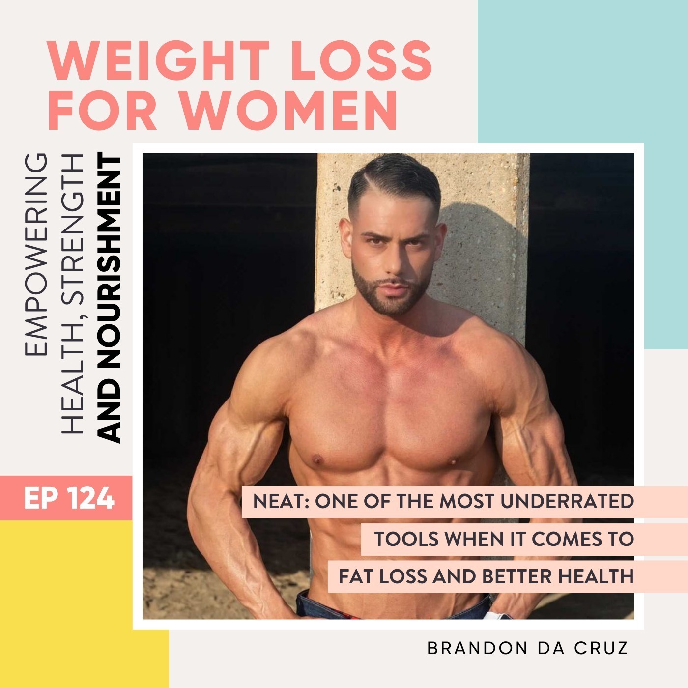 #124 - NEAT: one of the most underrated tools when it comes to fat loss and better health with Brandon Da Cruz