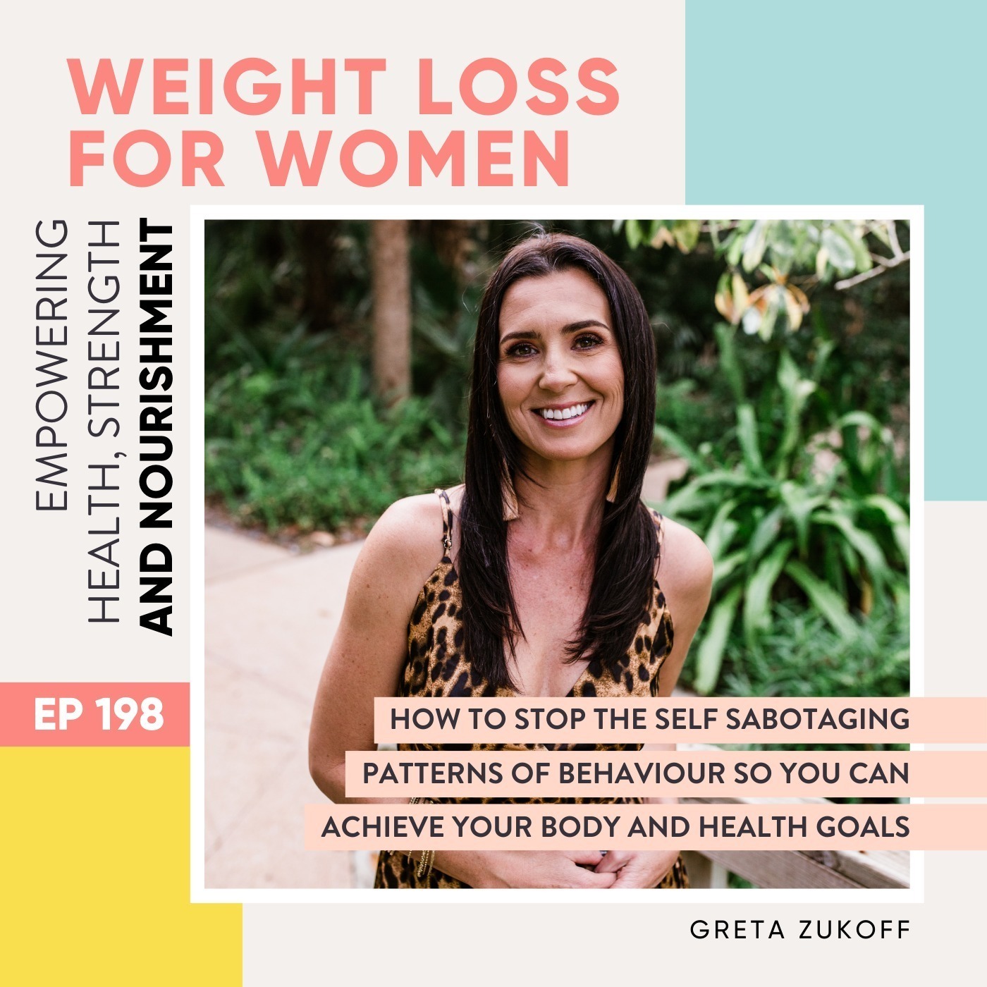 #198 - How to stop the self sabotaging patterns of behaviour so you can achieve your body and health goals with Greta Zukoff