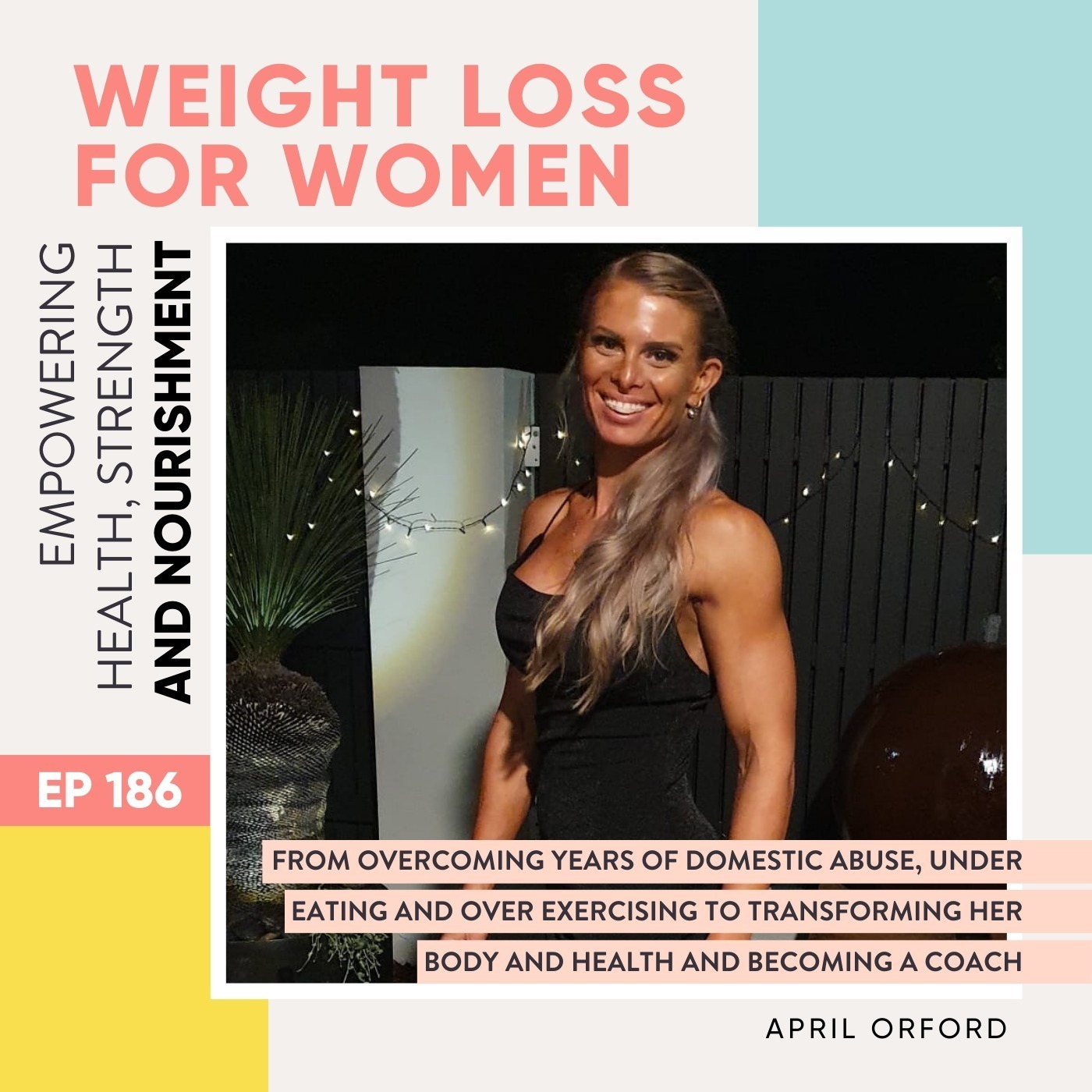 #186 - From overcoming years of domestic abuse, under eating and over exercising to transforming her body and health and becoming a coach with April Orford