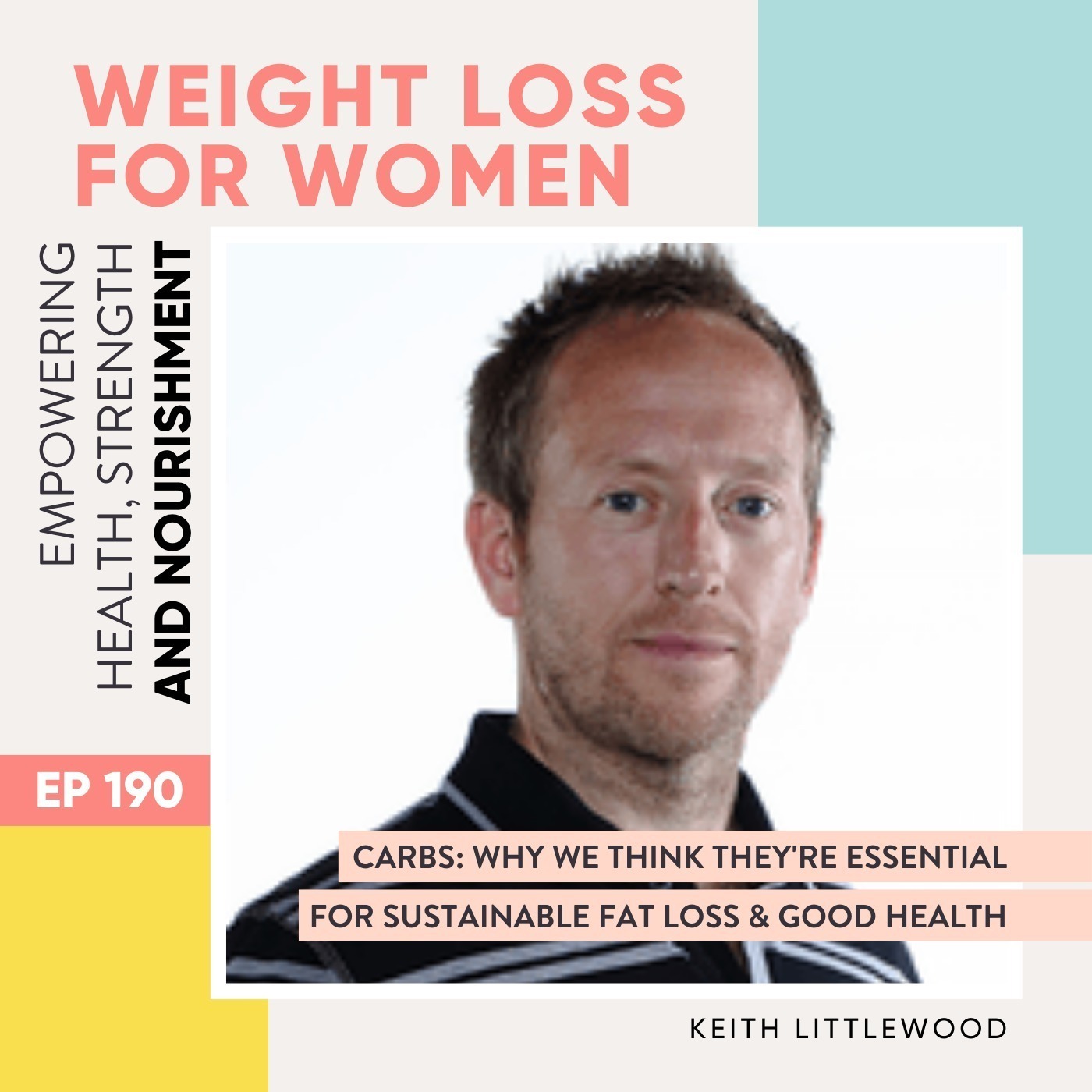 #190 - Carbs: why we think they're essential for sustainable fat loss & good health with Keith Littlewood