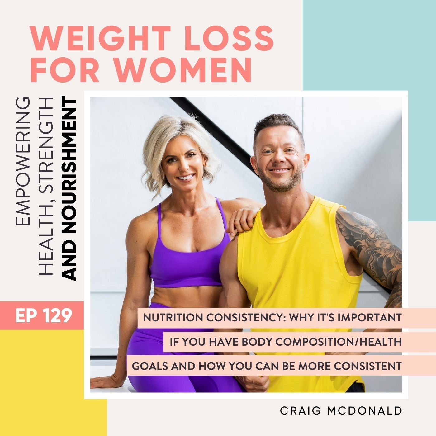 #129 - Nutrition Consistency: Why it's important if you have body composition/health goals and how you can be more consistent with Craig McDonald