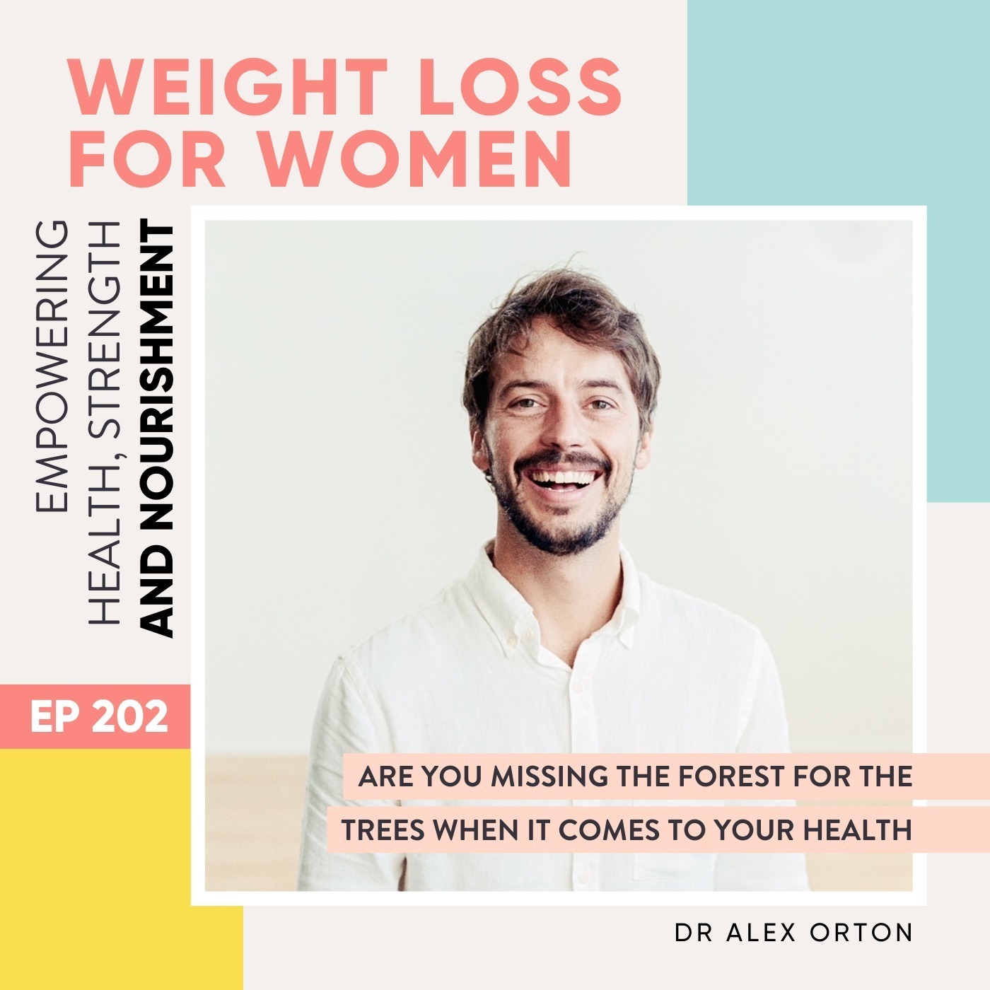 #202 - Are you missing the forest for the trees when it comes to your health with Dr Alex Orton