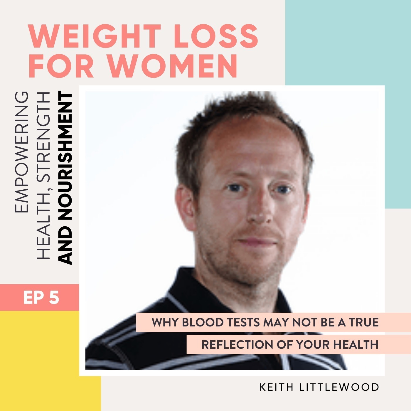 #5 - Why Blood Tests May Not be a True Reflection of your Health with Keith Littlewood