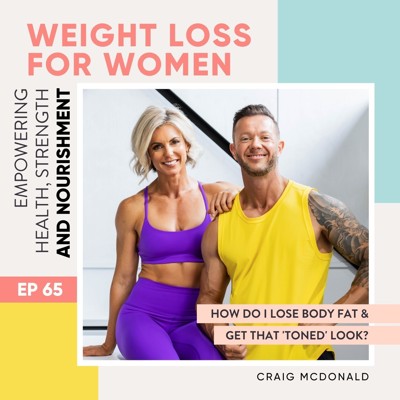 #65 - How do I lose body fat & get that 'toned' look? with Craig McDonald