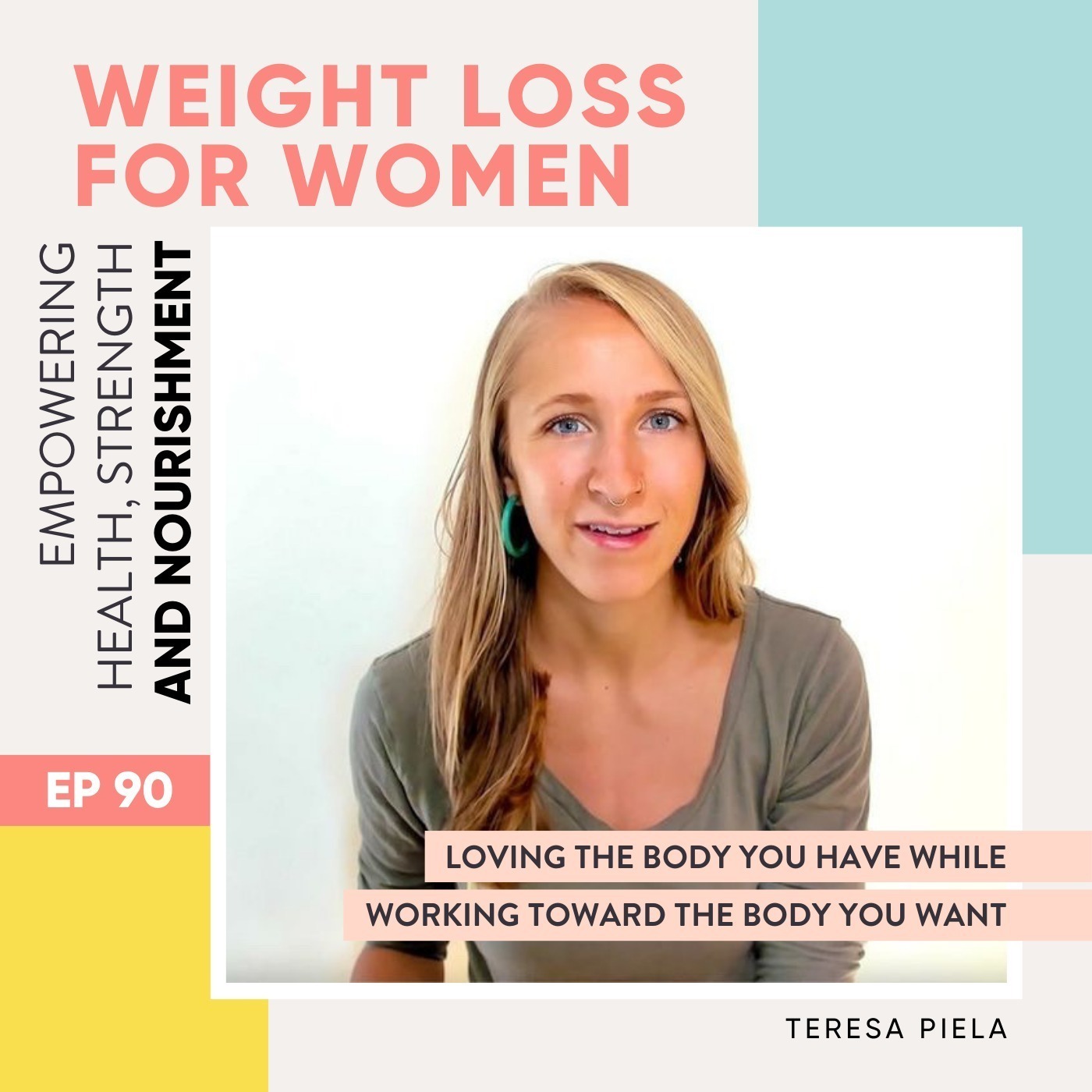 #90 - Loving the body you have while working toward the body you want with Teresa Piela
