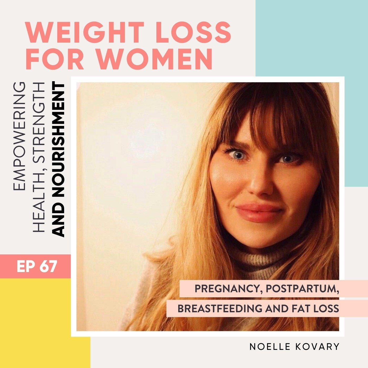 #67 - Pregnancy, postpartum, breastfeeding and fat loss with Noelle Kovary