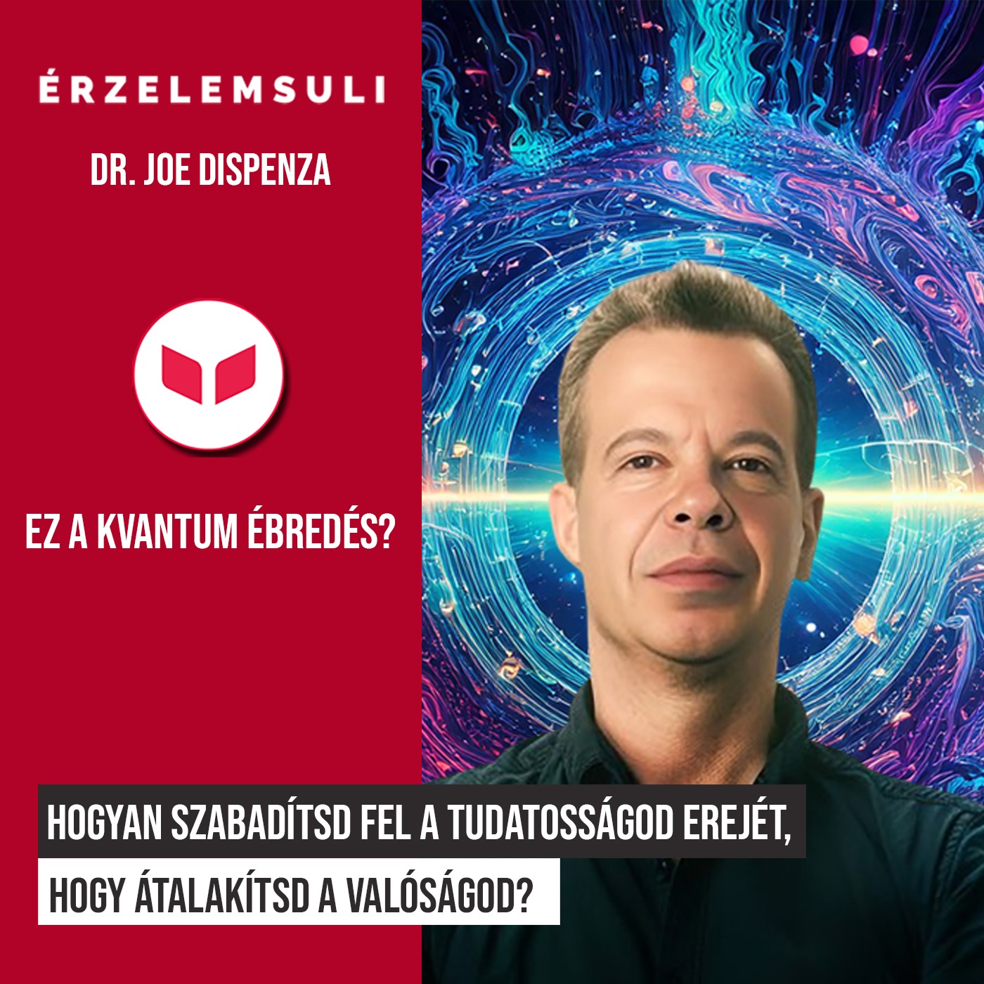 Dr. Joe Dispenza - Hogyan szabadítsd fel a tudatosságod erejét, hogy átalakítsd a valóságod?