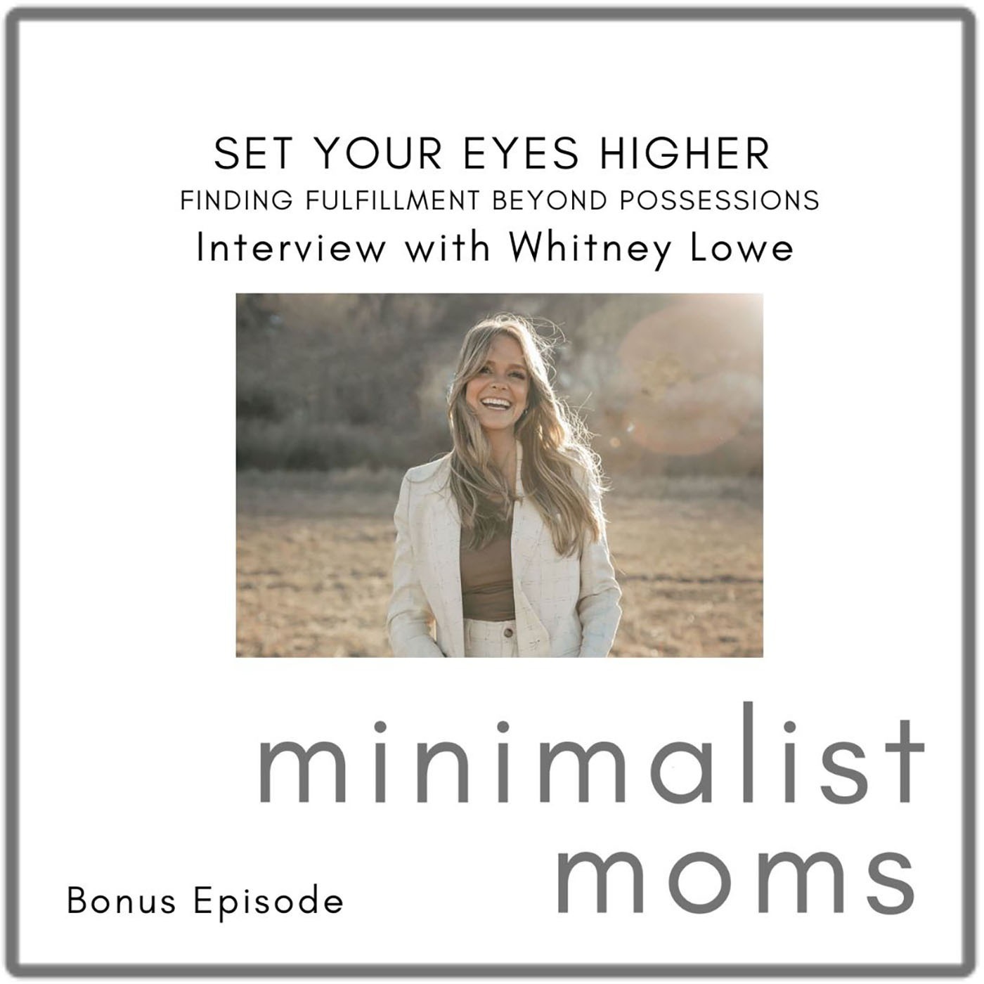 Set Your Eyes Higher: Finding Fulfillment Beyond Possessions | Whitney Lowe (Bonus Episode)