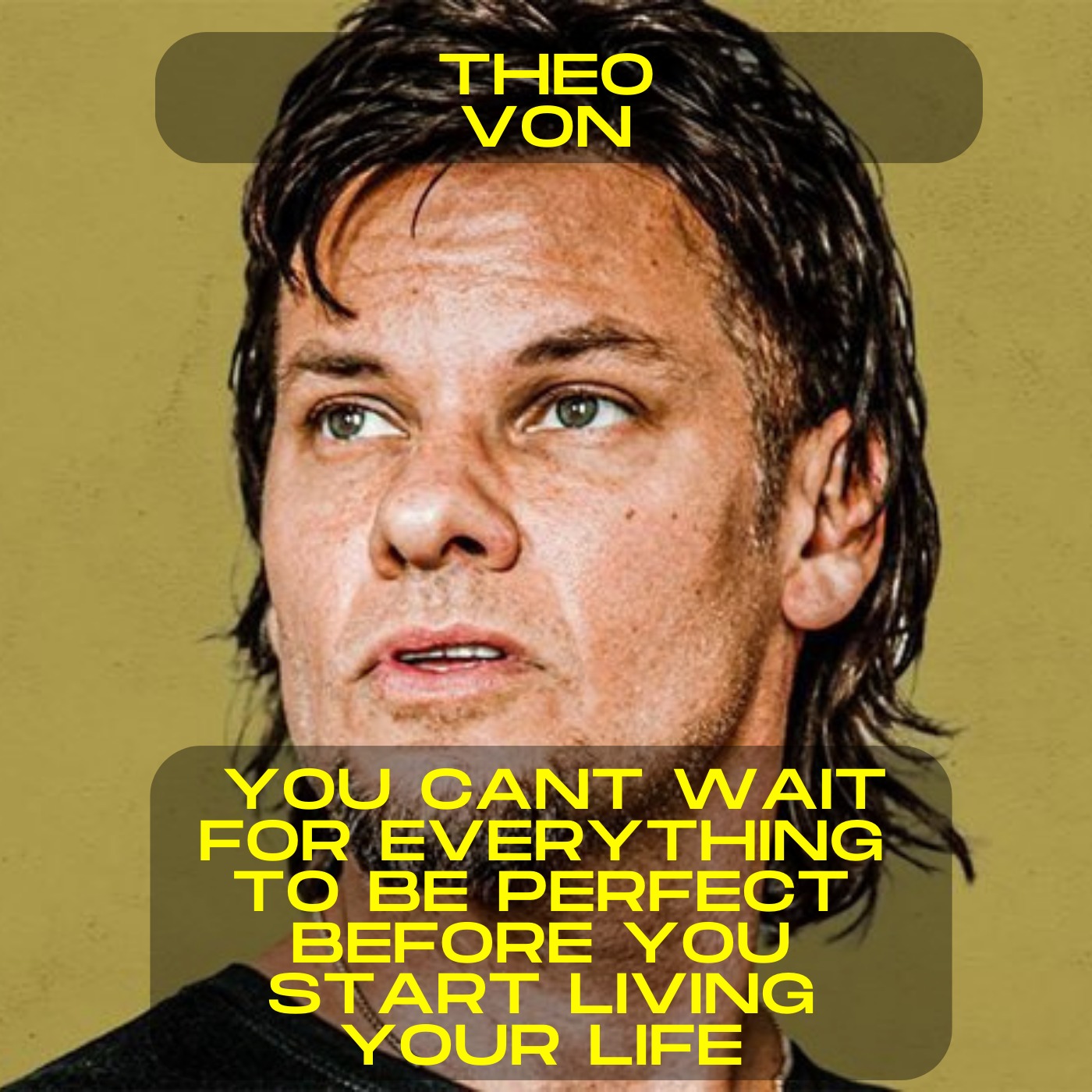 Theo Von - You can't wait for everything to be perfect before you start living your life motivational speech