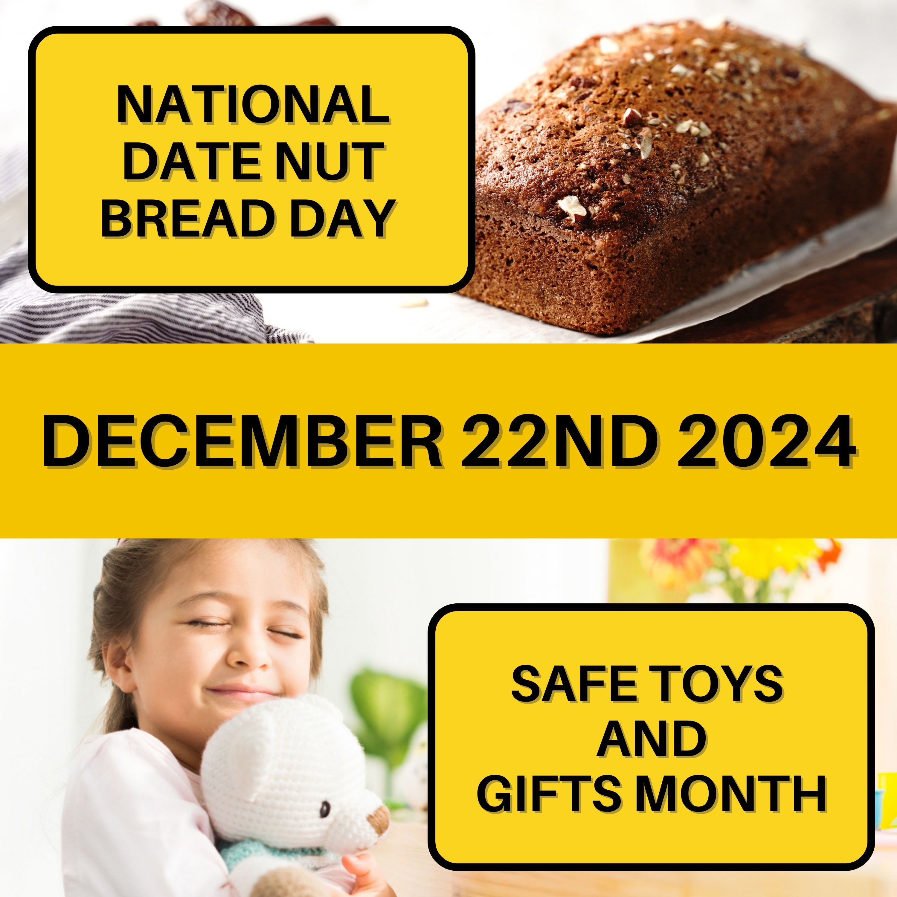 National Date Nut Bread Day & Safe Toys and Gifts Month
