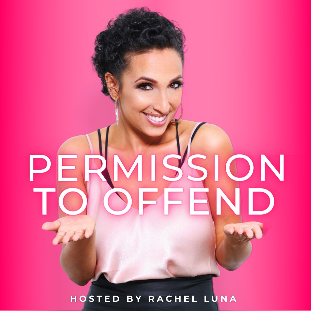 Permission To Offend with Rachel Luna