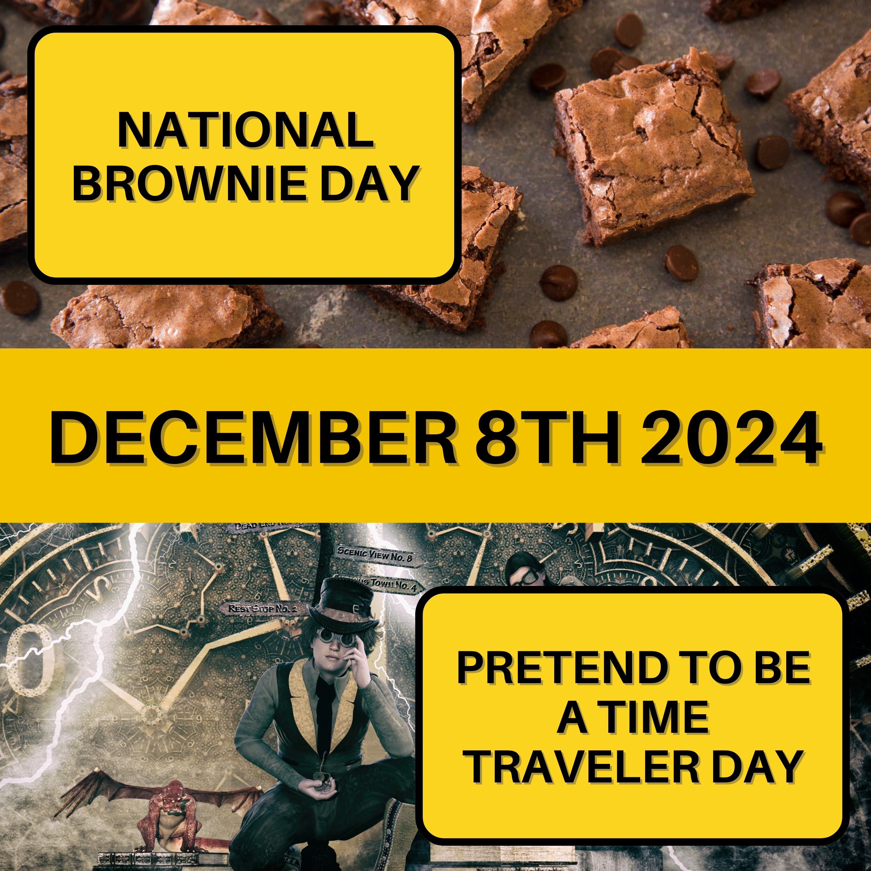 National Brownie Day & Pretend to Be a Time Traveler Day