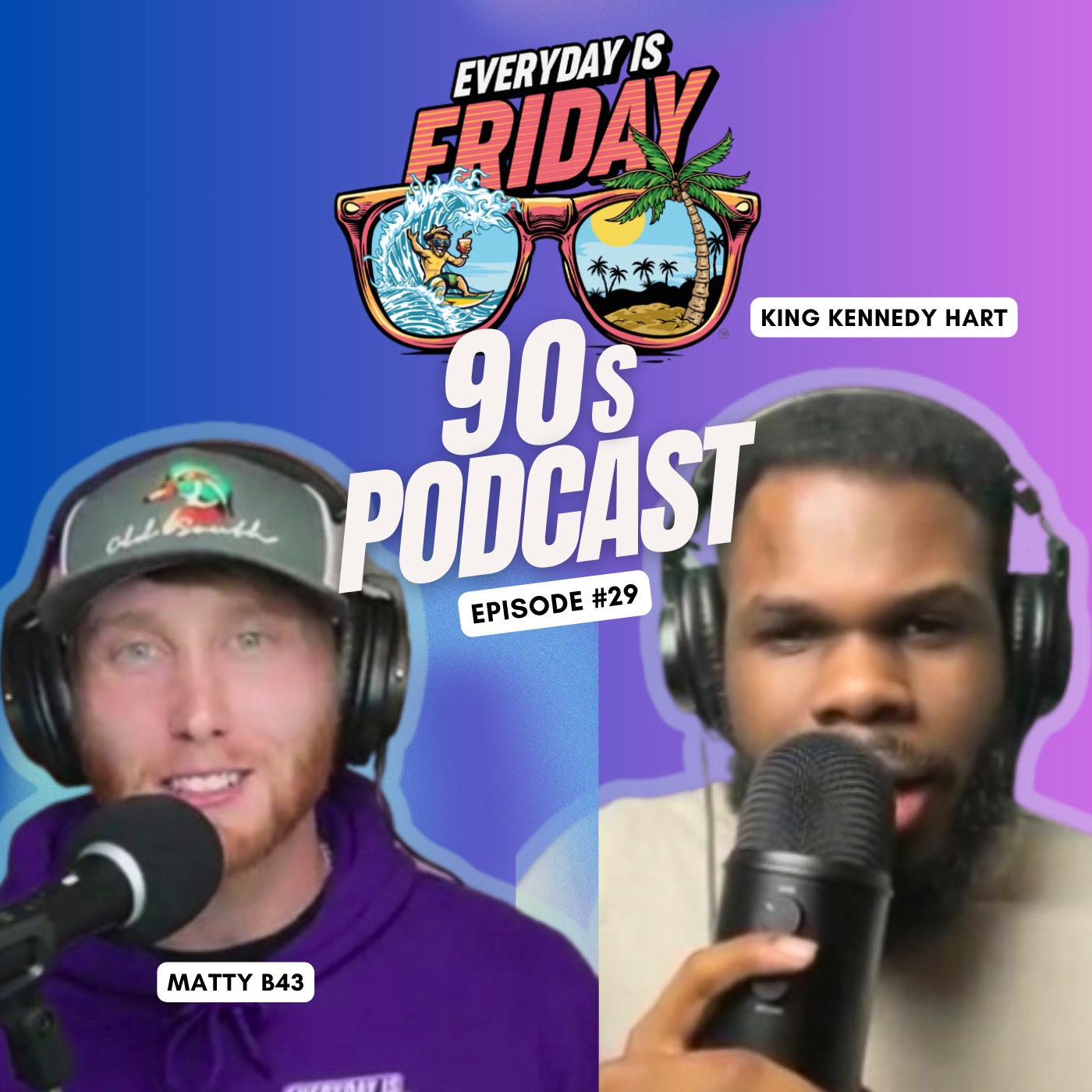 90s : King Kennedy Hart - Guest On Everyday Is Friday Podcast 365 Host Matty B43 | 2024