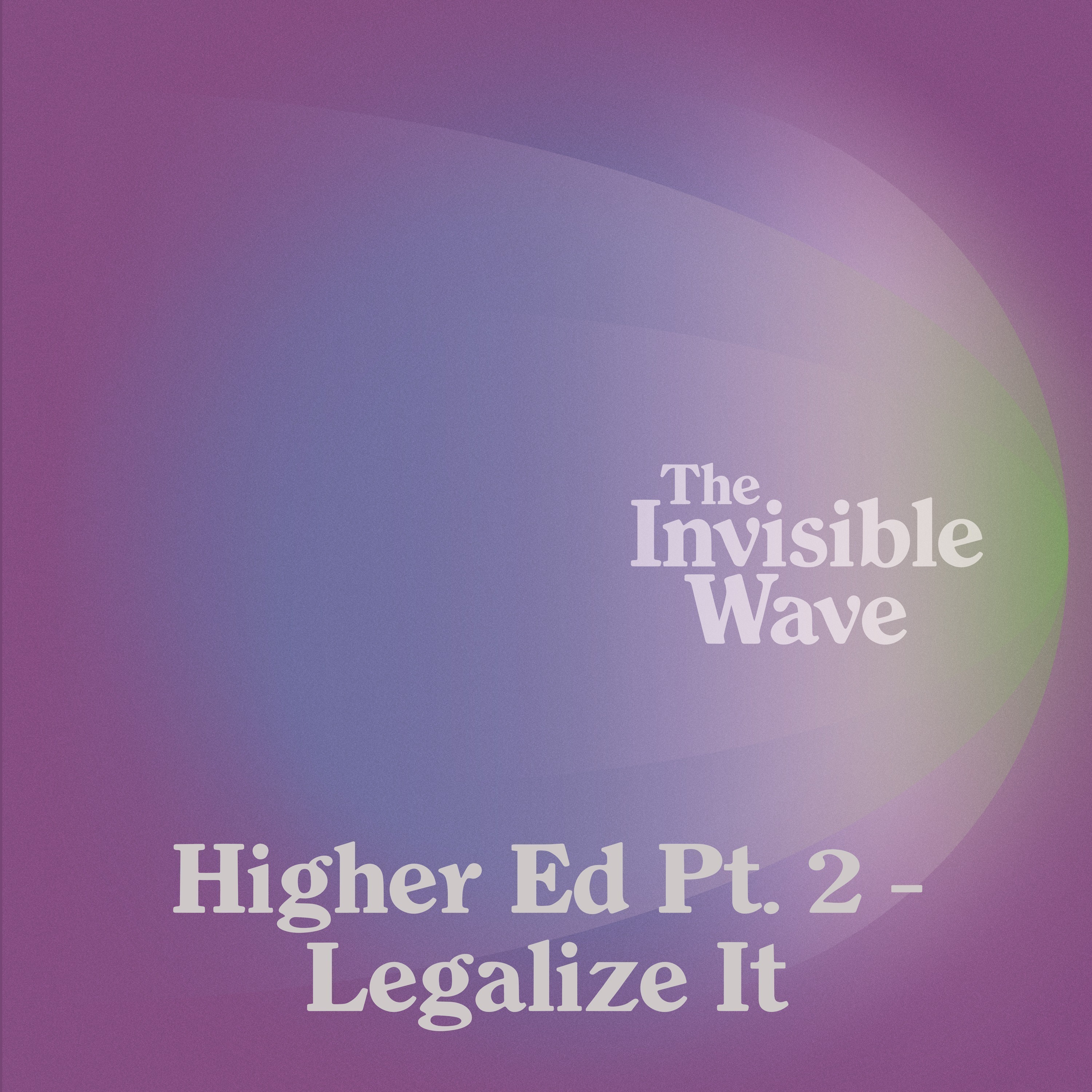Episode 5 | Higher Ed Pt. 2 - Legalize It episode artwork