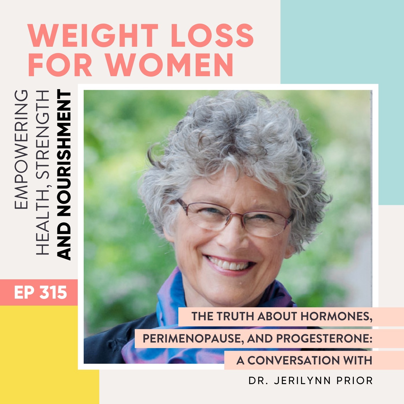 #315 - The Truth About Hormones, Perimenopause, and Progesterone: A Conversation with Dr. Jerilynn Prior"