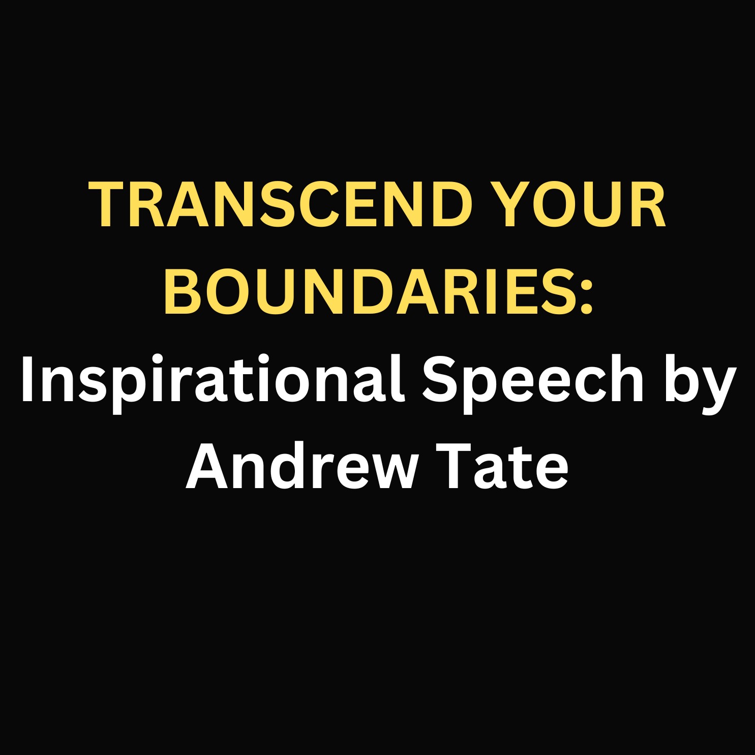 TRANSCEND YOUR BOUNDARIES: Inspirational Speech by Andrew Tate episode artwork