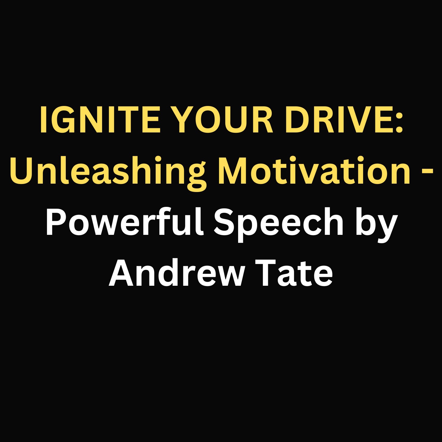 IGNITE YOUR DRIVE: Unleashing Motivation - Powerful Speech by Andrew Tate episode artwork