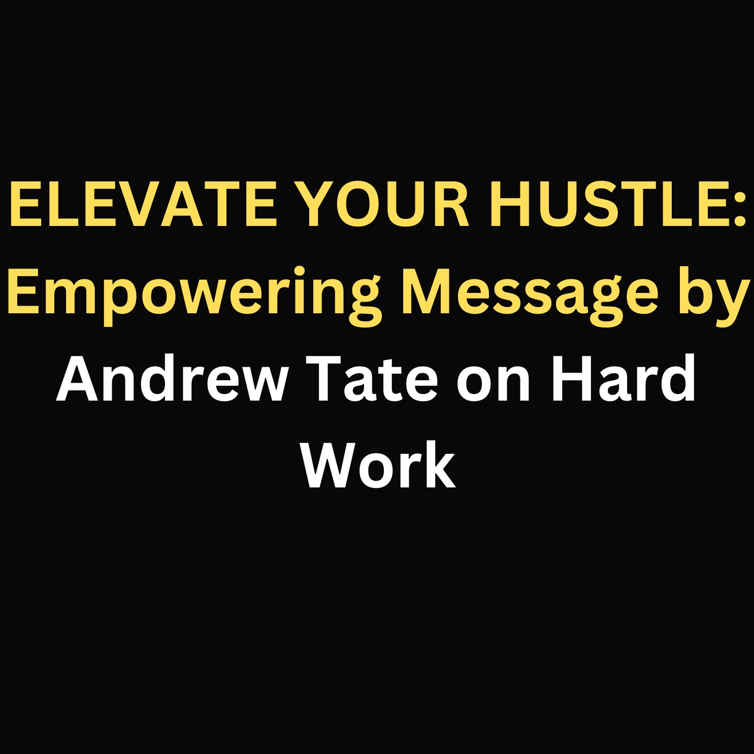 ELEVATE YOUR HUSTLE: Empowering Message by Andrew Tate on Hard Work episode artwork