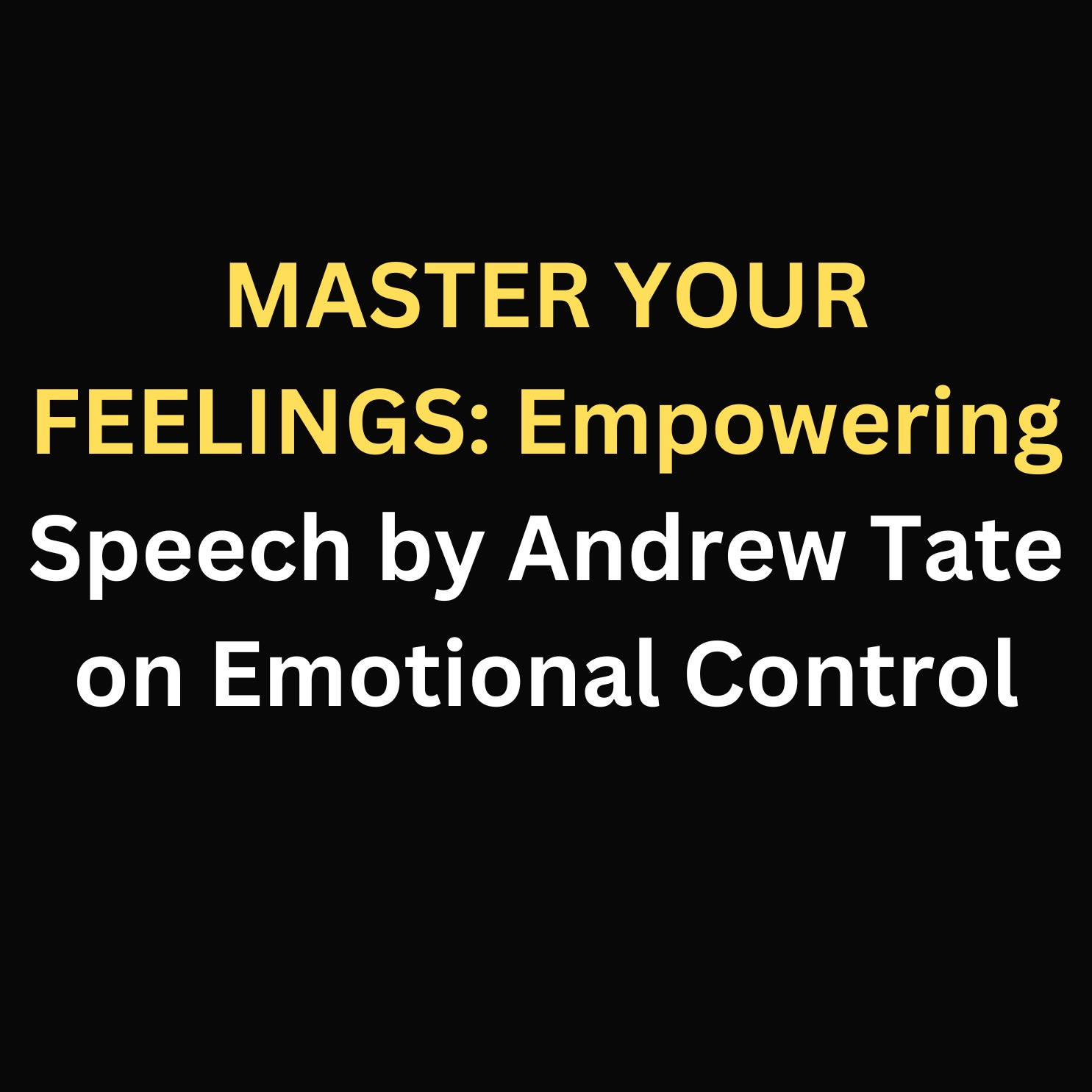 MASTER YOUR FEELINGS: Empowering Speech by Andrew Tate on Emotional Control episode artwork