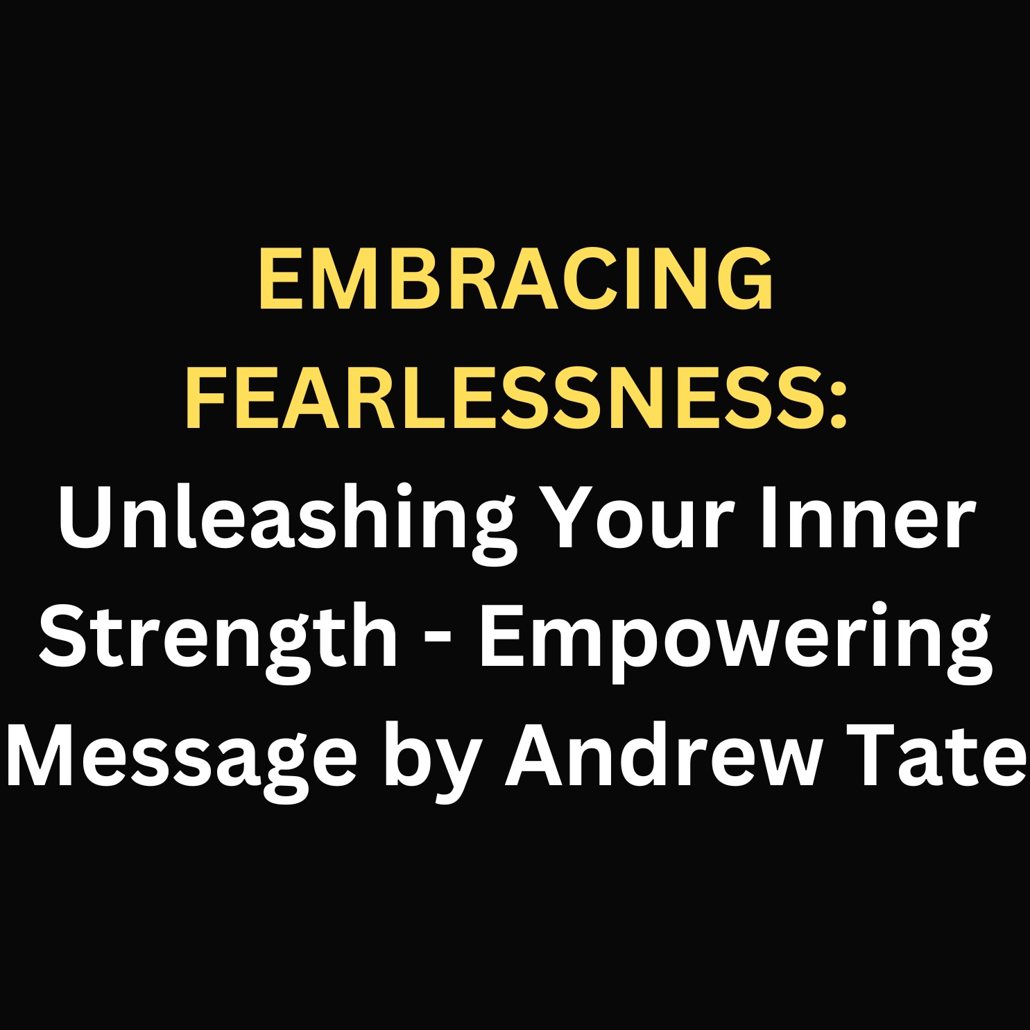 EMBRACING FEARLESSNESS: Unleashing Your Inner Strength - Empowering Message by Andrew Tate episode artwork