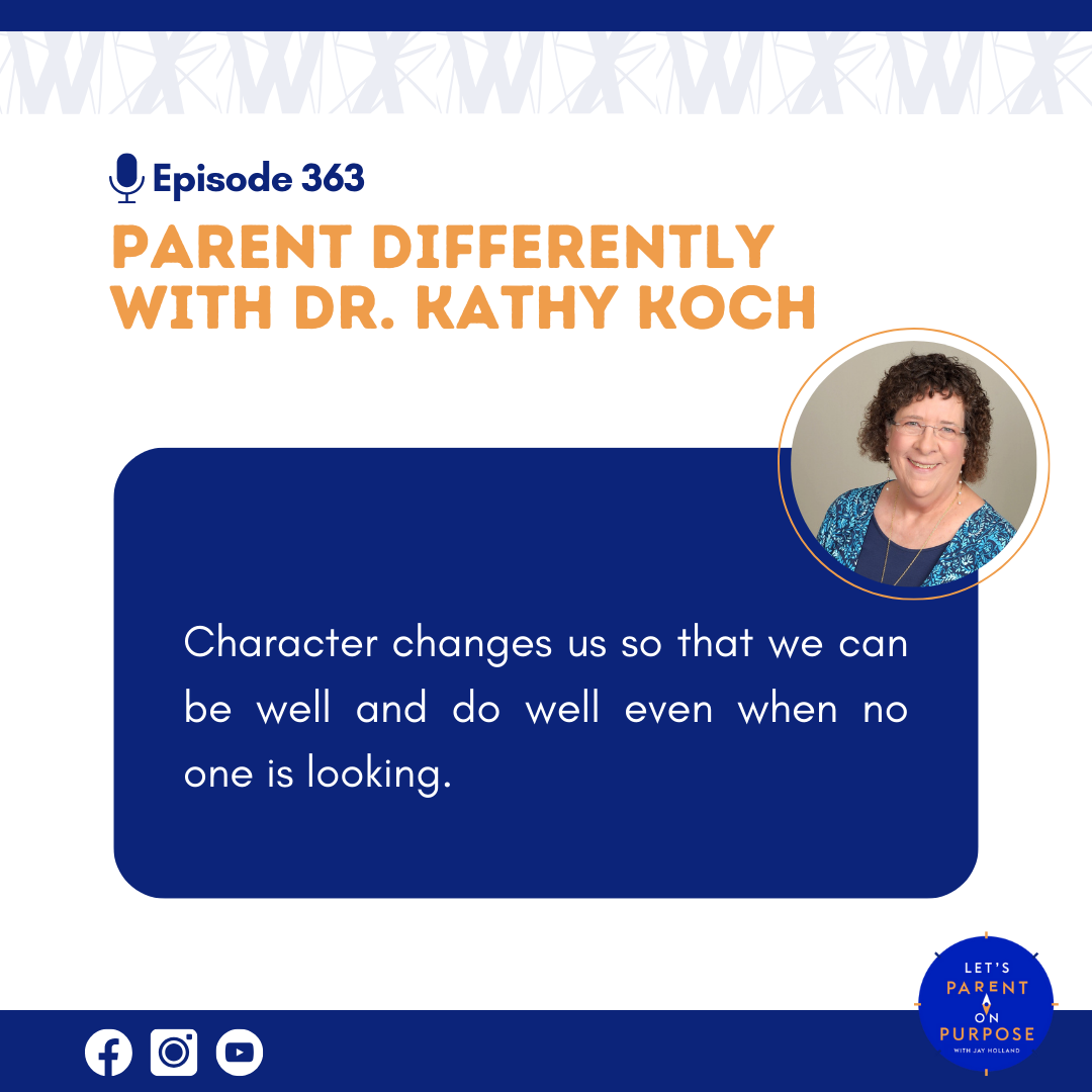 Ep. 363: Parent Differently with Dr. Kathy Koch