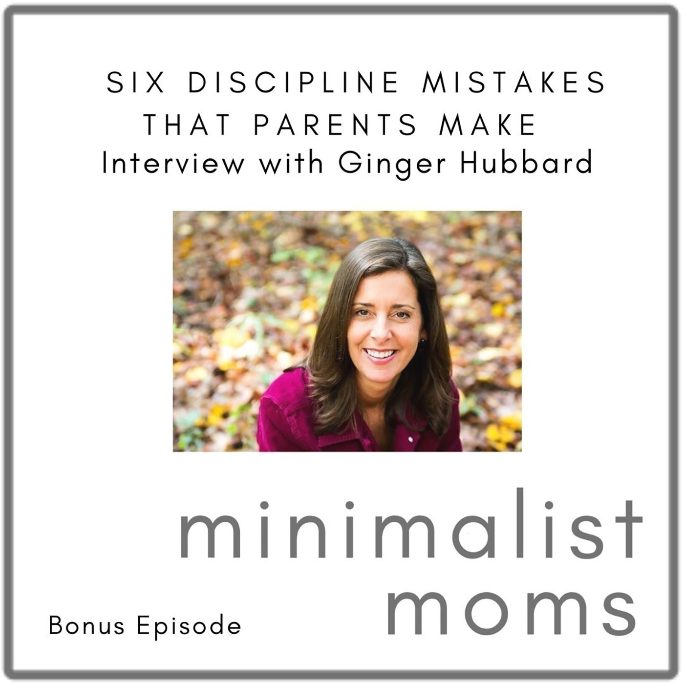 Ginger Hubbard Addresses Six Discipline Mistakes Parents Make (Bonus Episode)